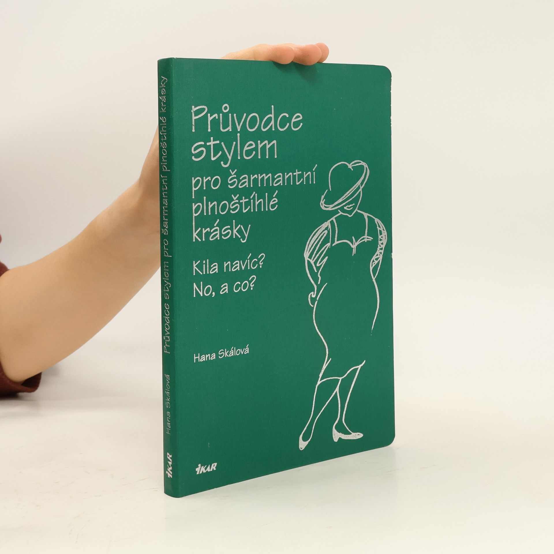 Hana Skalová Průvodce stylem pro šarmantní plnoštíhlé krásky: Kila navíc? No, a co?
