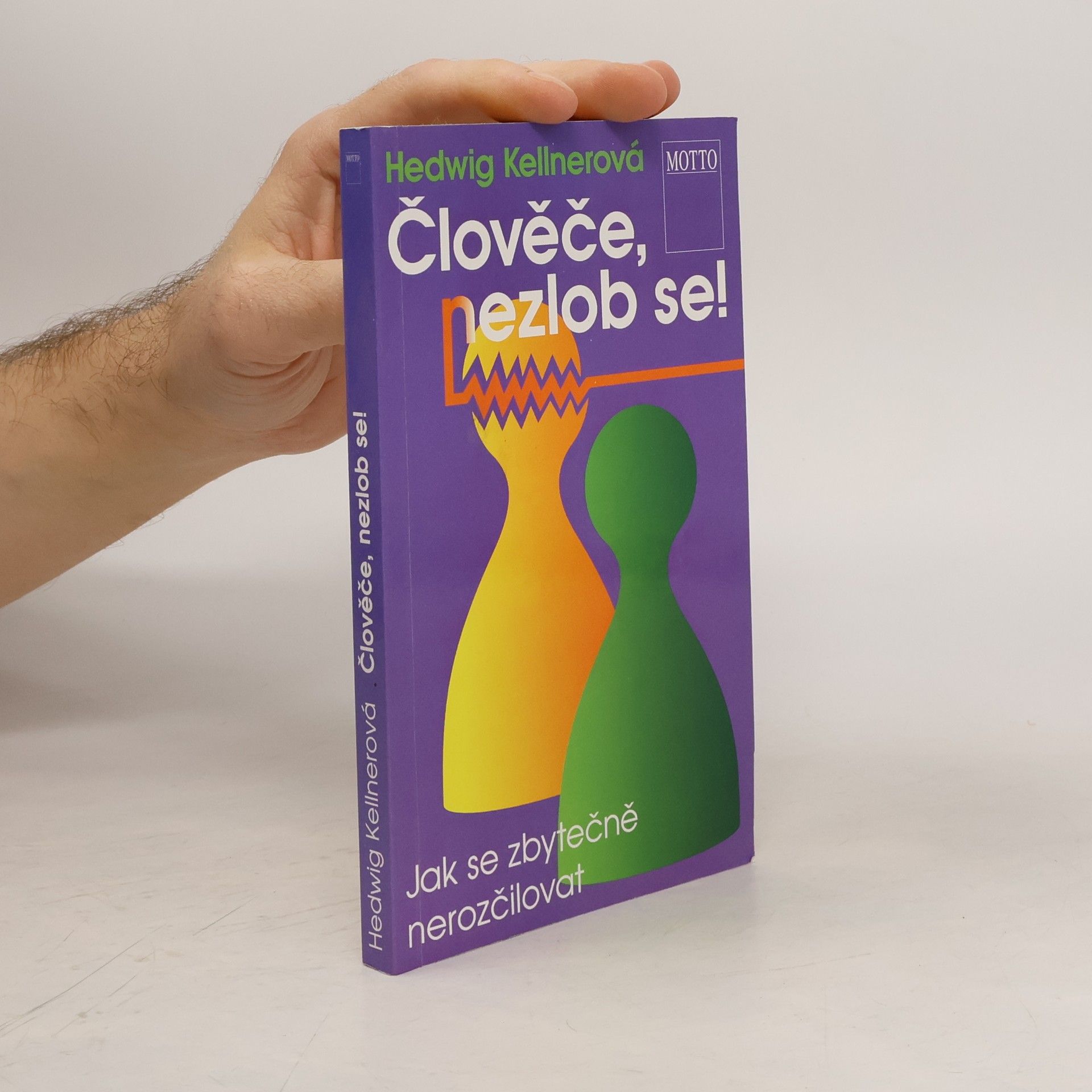 Hedwig Kellner Člověče, nezlob se! : jak se zbytečně nerozčilovat