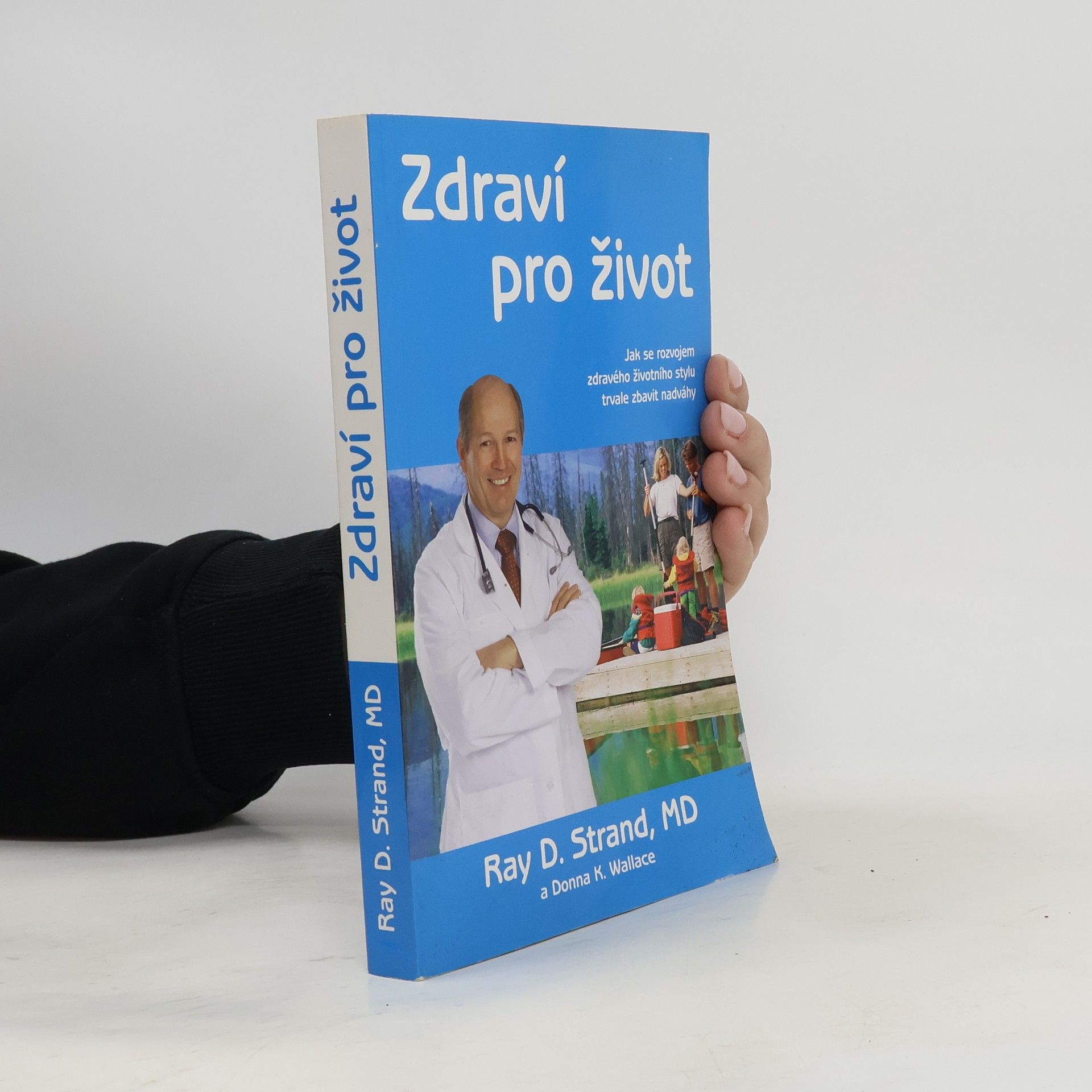 Ray D. Strand Zdraví pro život. Jak si rozvinout zdravý životní styl, jehož vedlejším účinkem je trvalá ztráta nadváhy