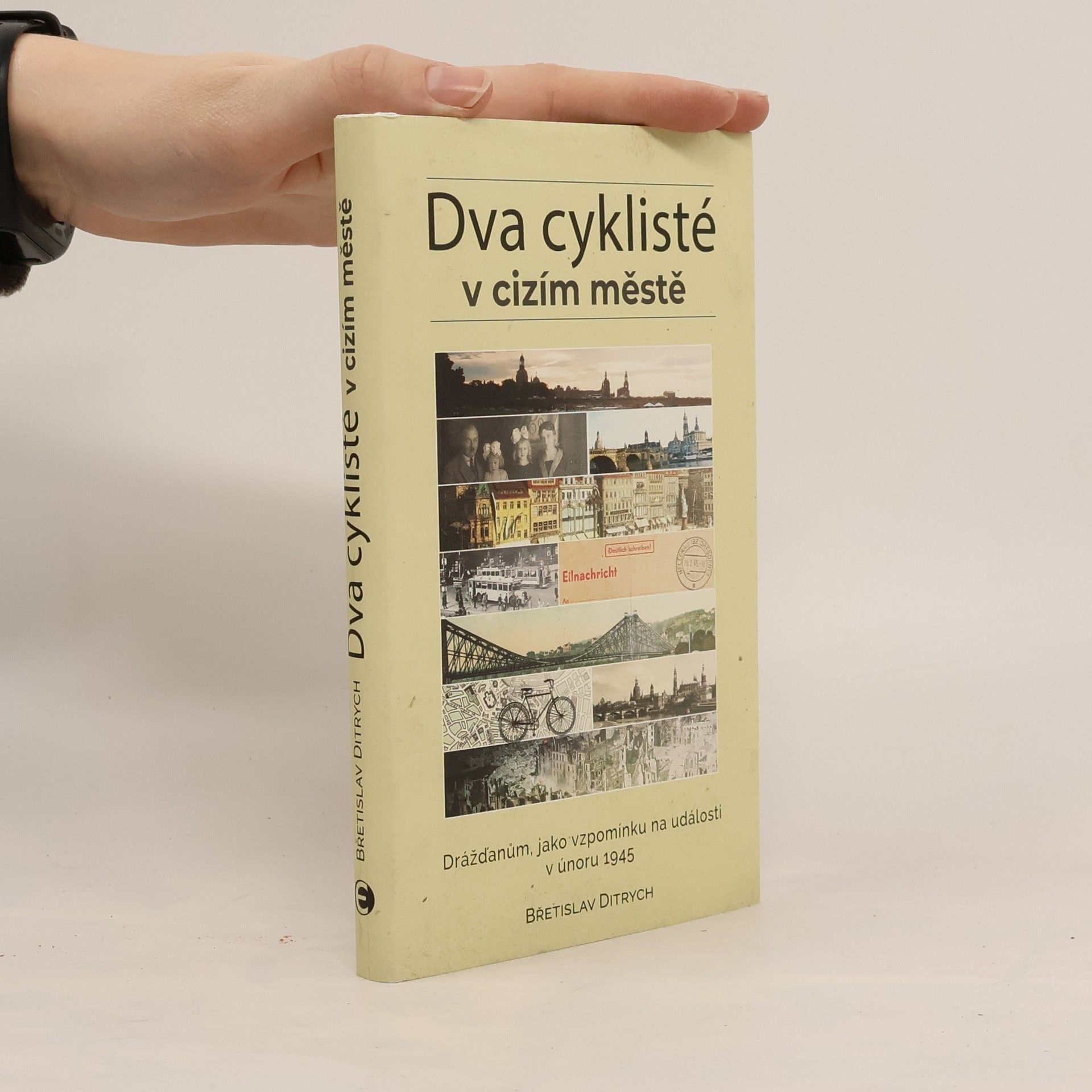 Břetislav Ditrych Dva cyklisté v cizím městě: Drážďanům, jako vzpomínku na události v únoru 1945