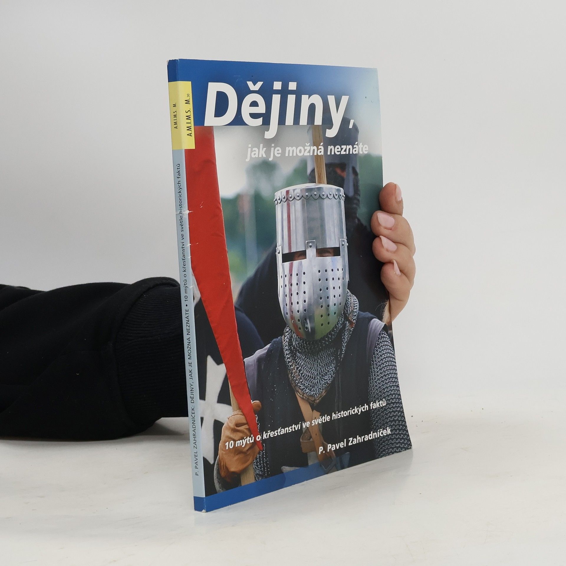 Pavel Zahradníček Dějiny, jak je možná neznáte. 10 mýtů o křesťanství ve světle historických faktů