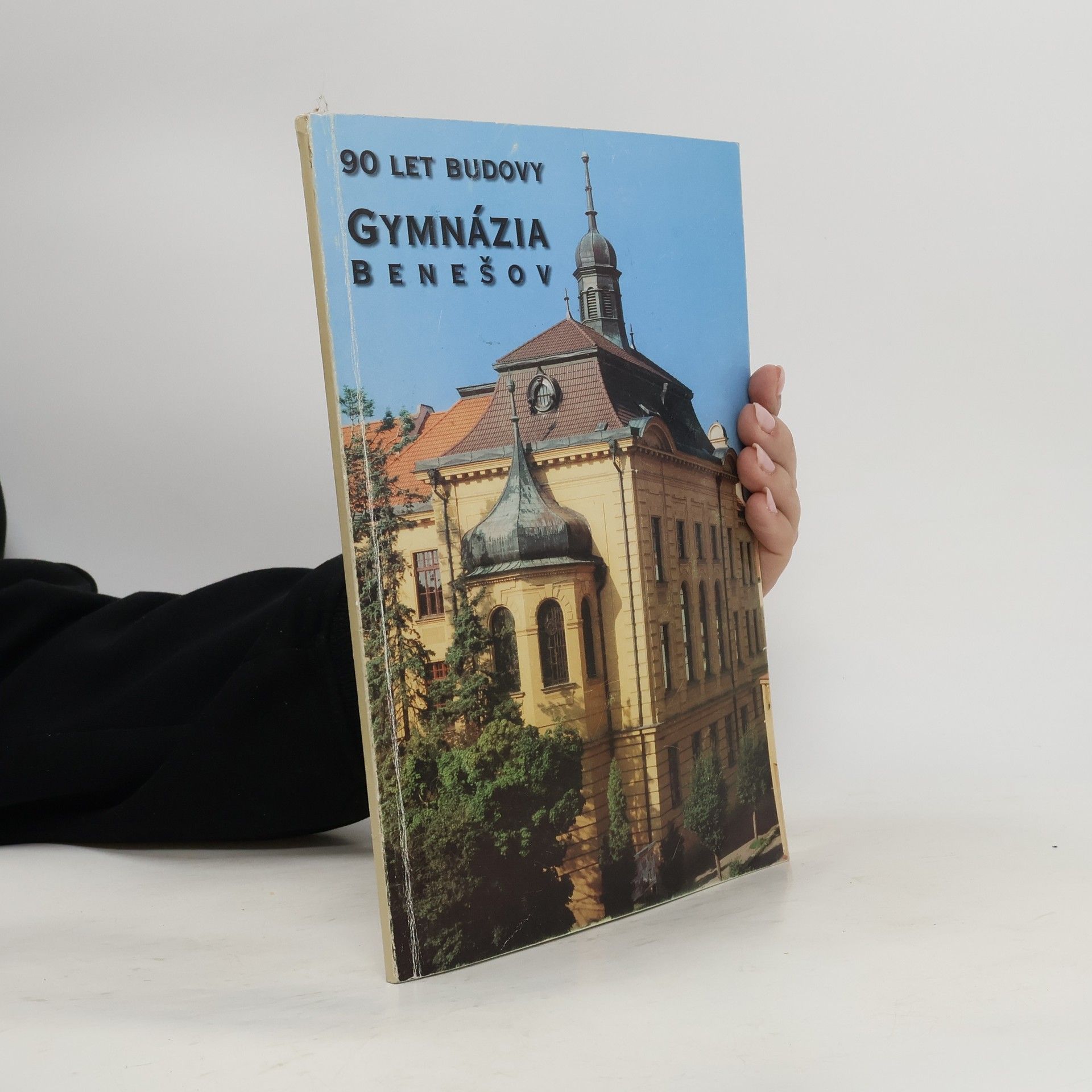 Kolektív autorov 90 let budovy Gymnázia Benešov