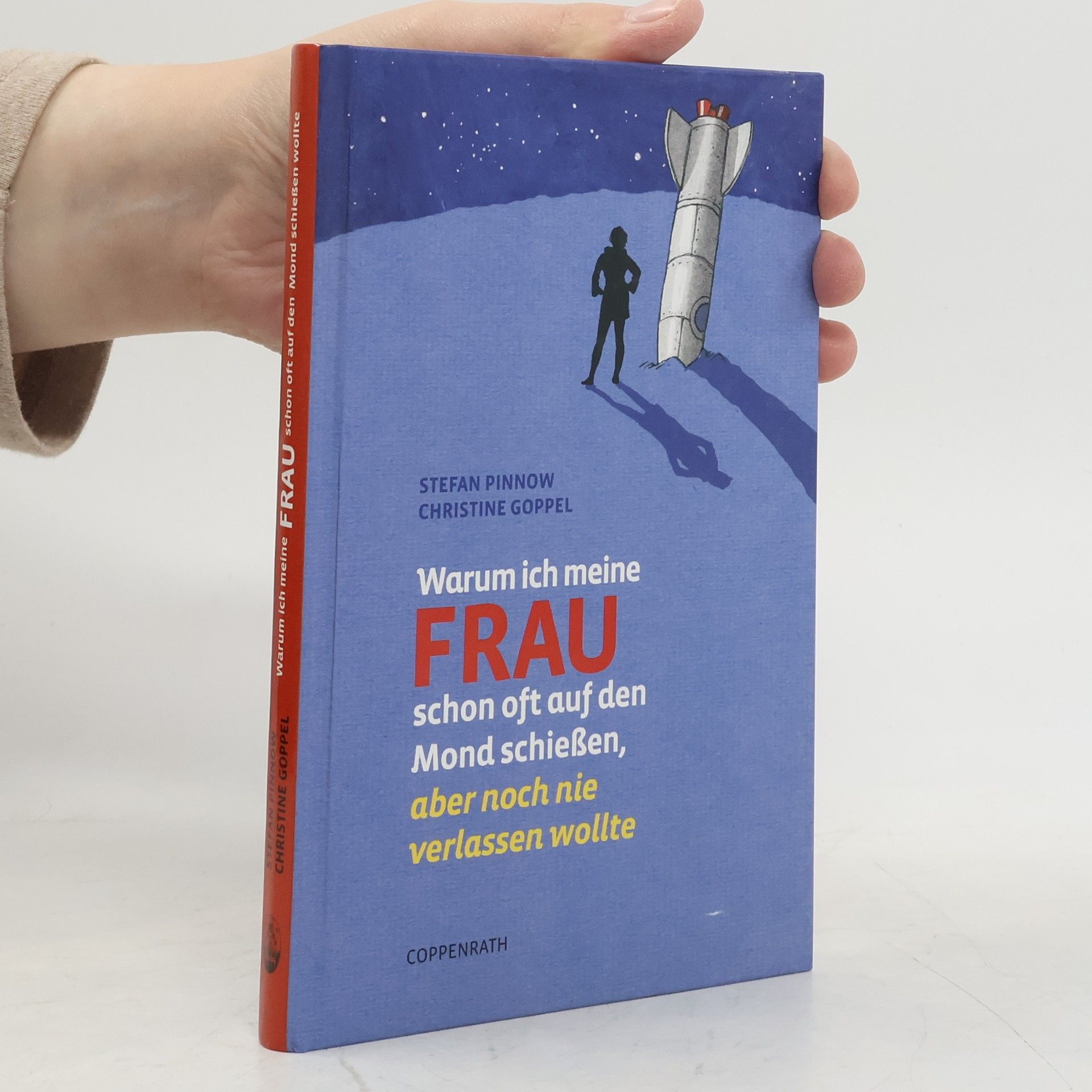 Stefan Pinnow Warum ich meine Frau schon oft auf den Mond schießen, aber noch nie verlassen wollte