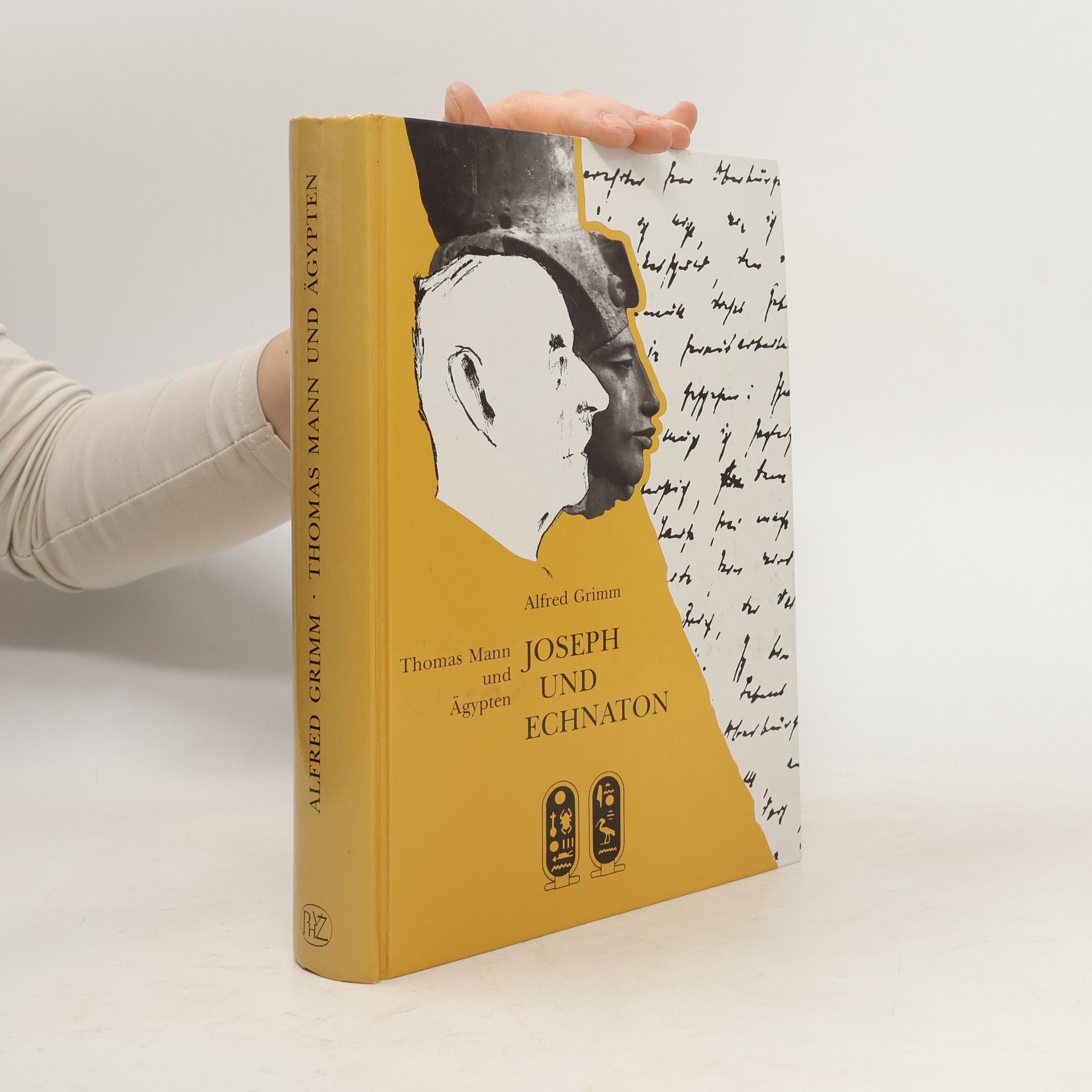 Alfred Grimm Joseph und Echnaton : Thomas Mann und Ägypten