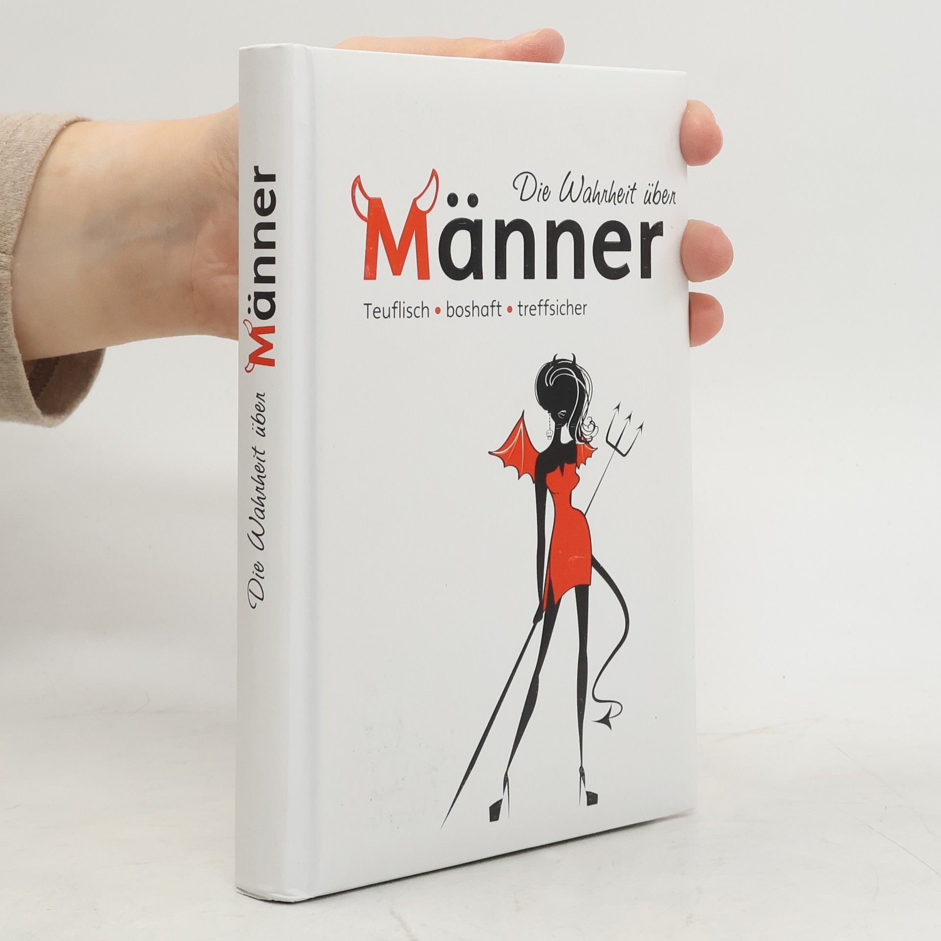 Autorenkollektiv Die Wahrheit über Männer: Teuflisch, boshaft, treffsicher