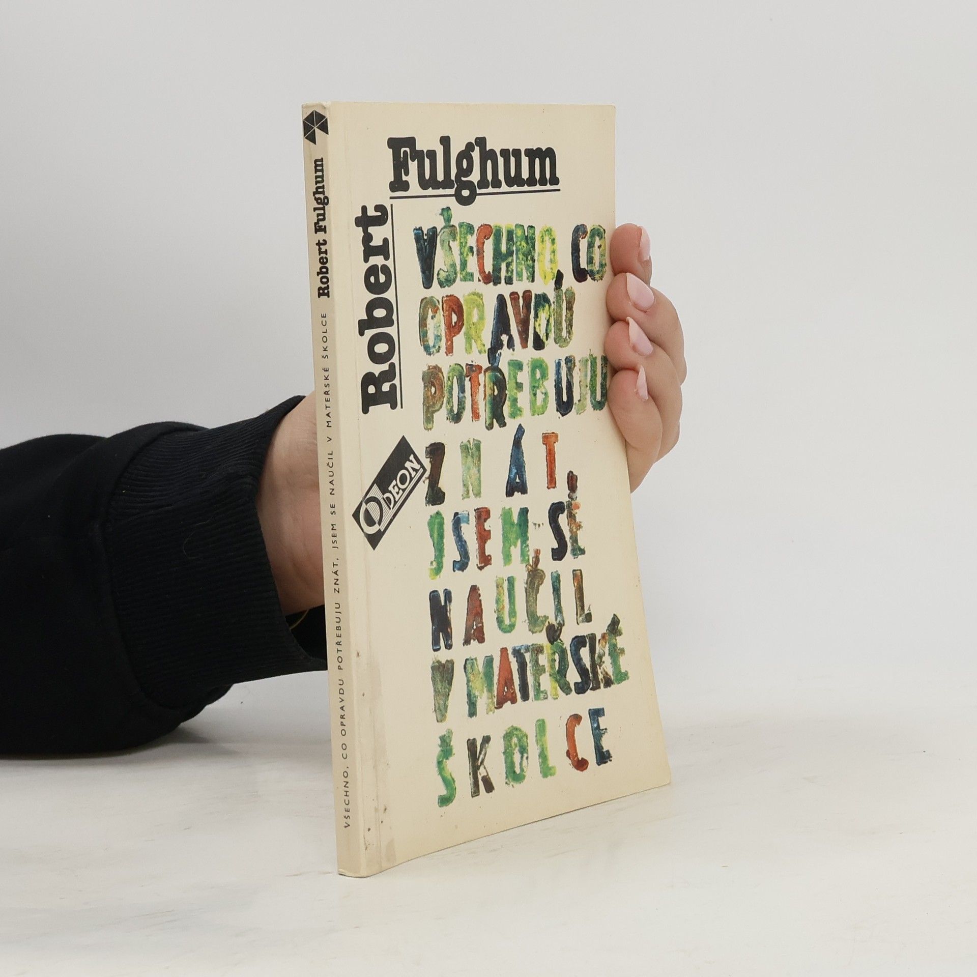 Robert Fulghum Všechno, co opravdu potřebuju znát, jsem se naučil v mateřské školce