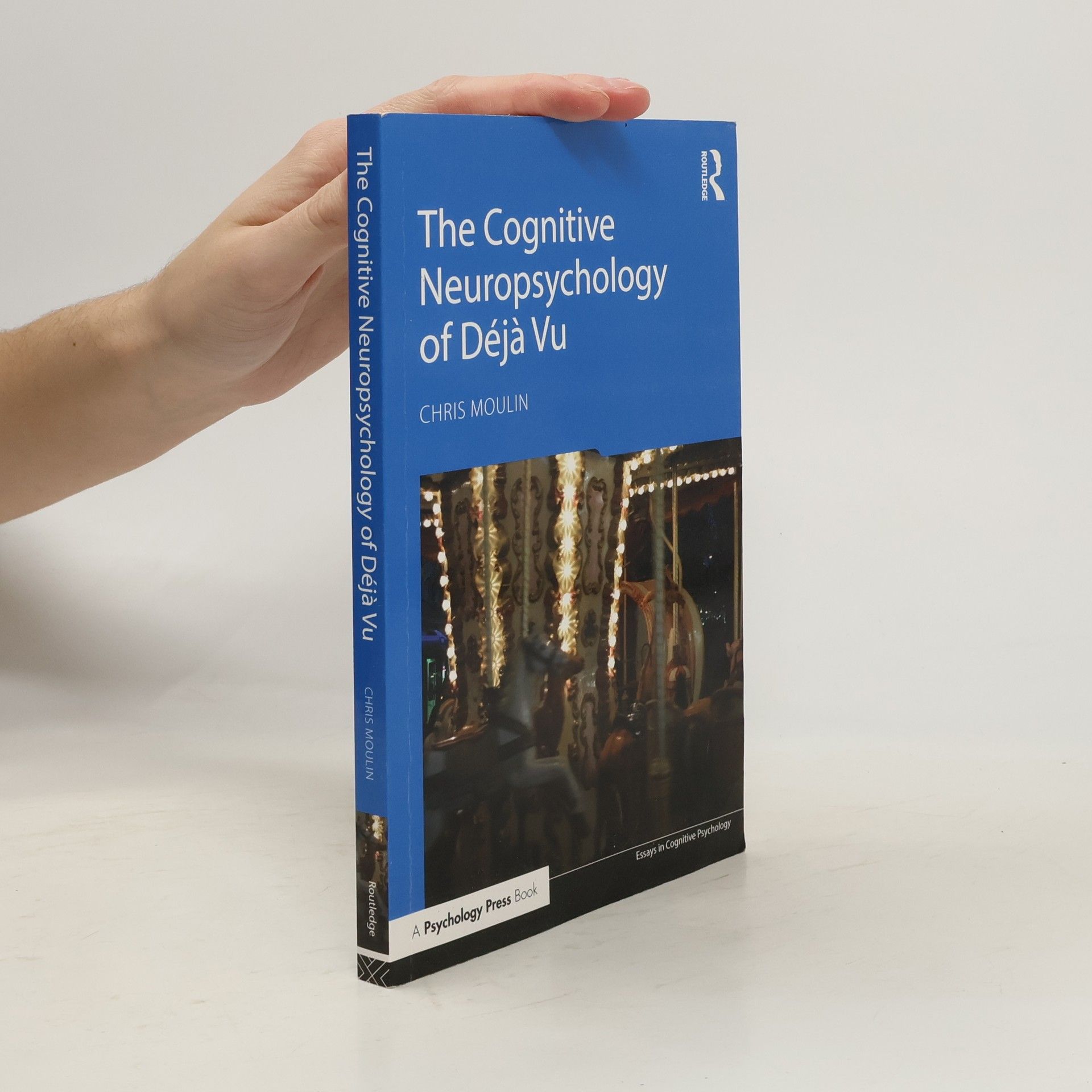 Chris J. A. Moulin Essays in Cognitive Psychology: The Cognitive Neuropsychology of Déjà Vu