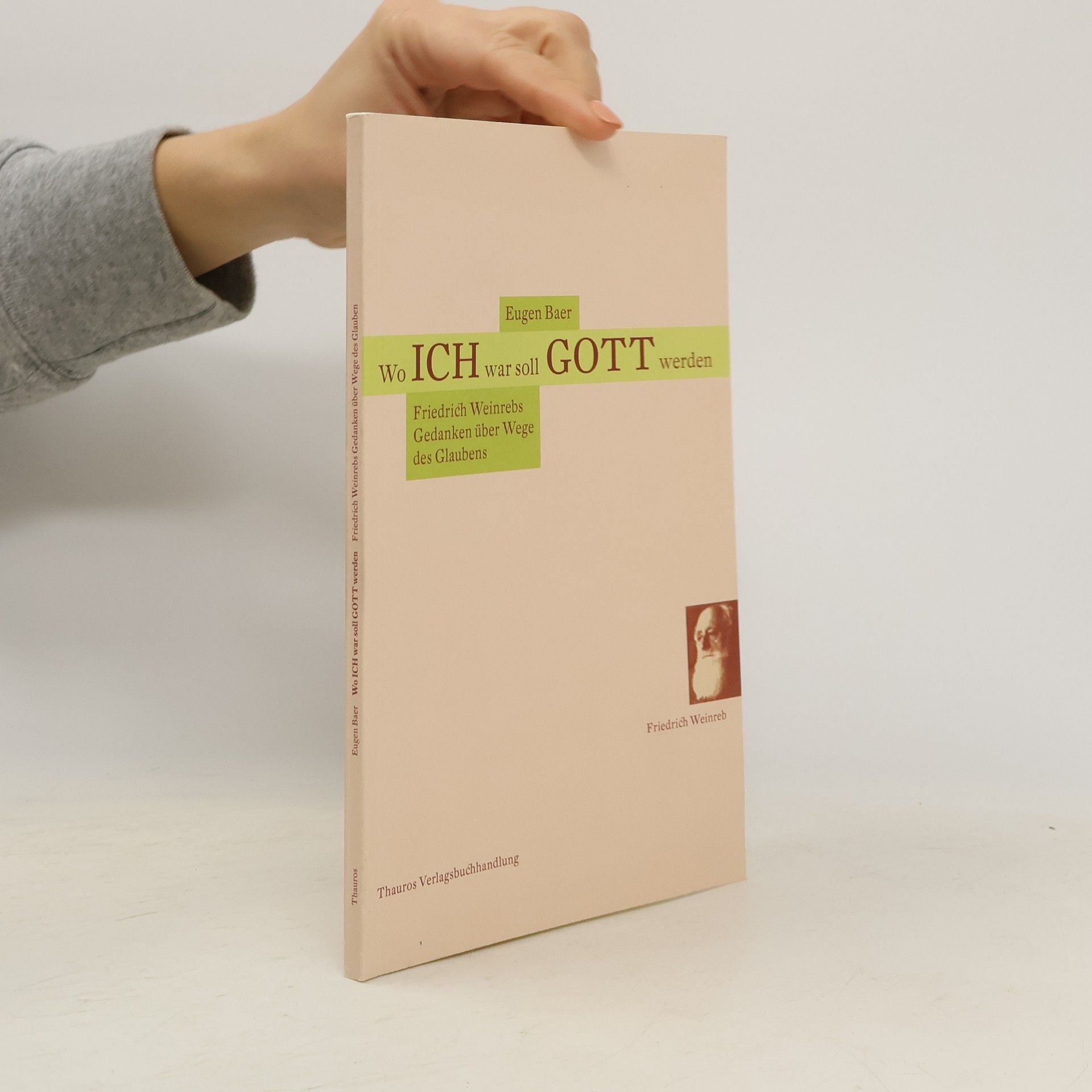 Wo ich war soll Gott werden: Friedrich Weinrebs Gedanken über Wege des Glaubens