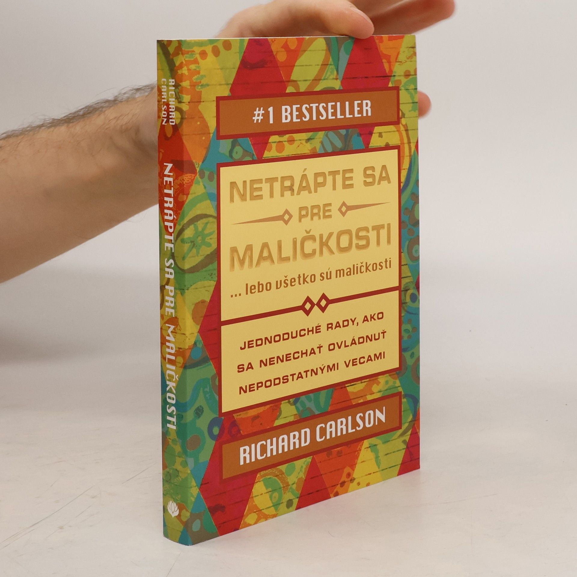 Richard Carlson Netrápte sa pre maličkosti ... lebo všetko sú maličkosti