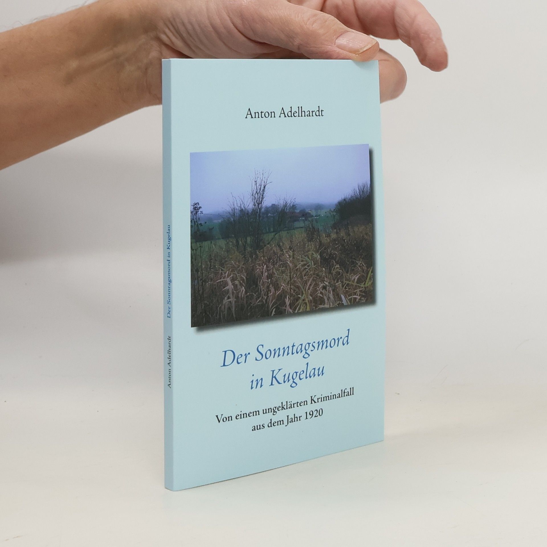 Anton Adelhardt Der Sonntagsmord in Kugelau