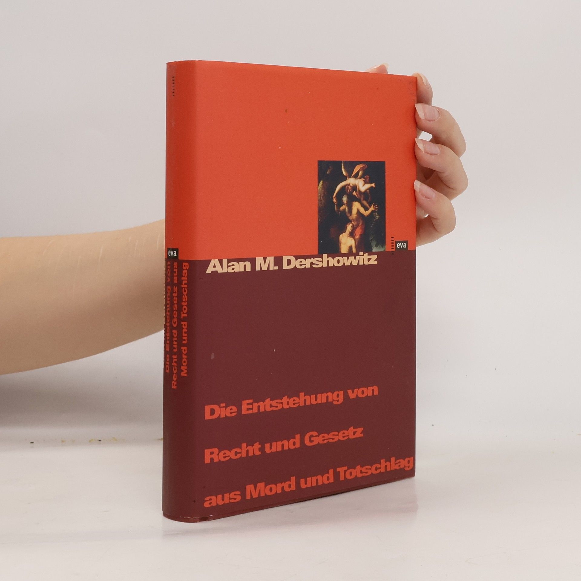 Alan Dershowitz Die Entstehung von Recht und Gesetz aus Mord und Totschlag