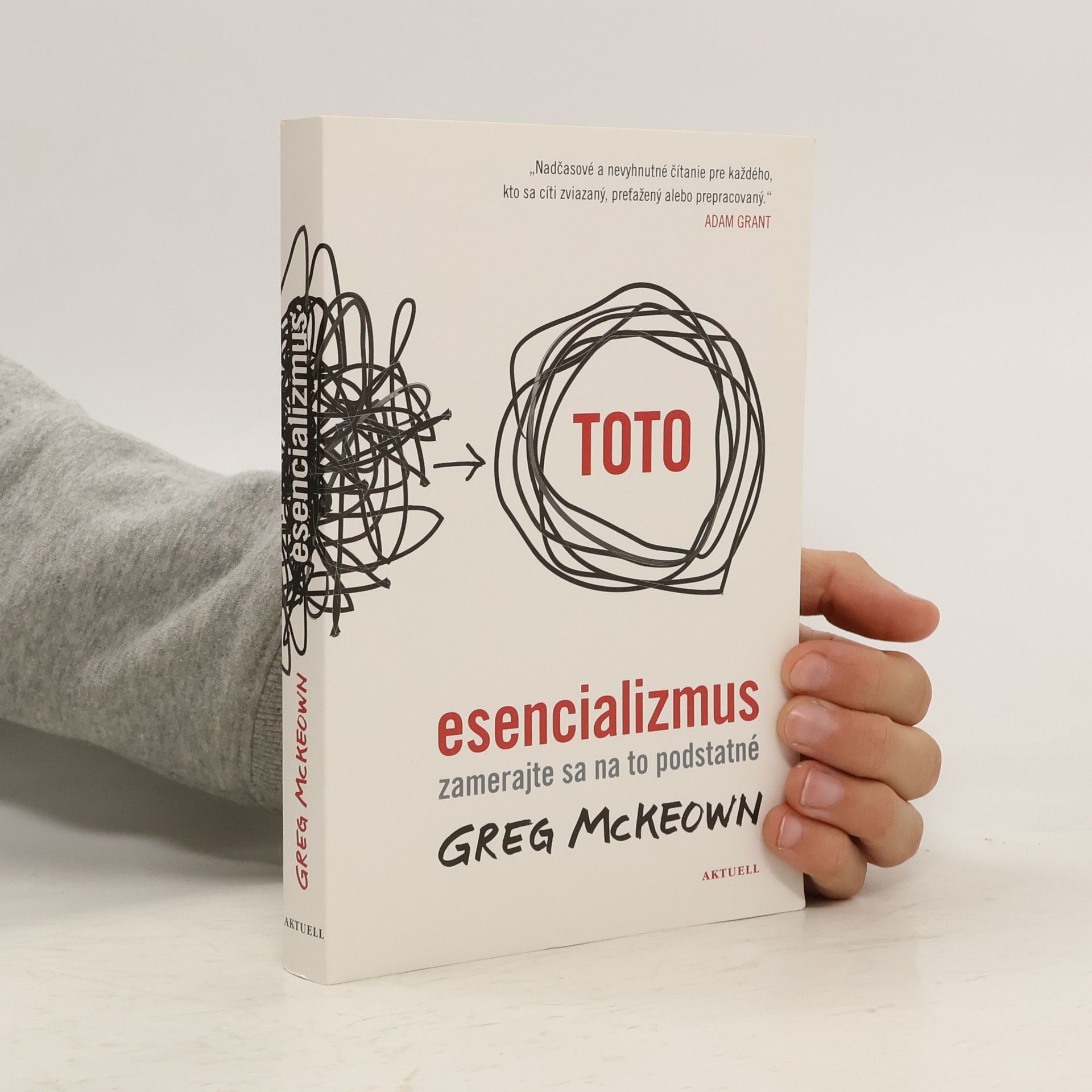 Greg McKeown Esencializmus: zamerajte sa na to podstatné