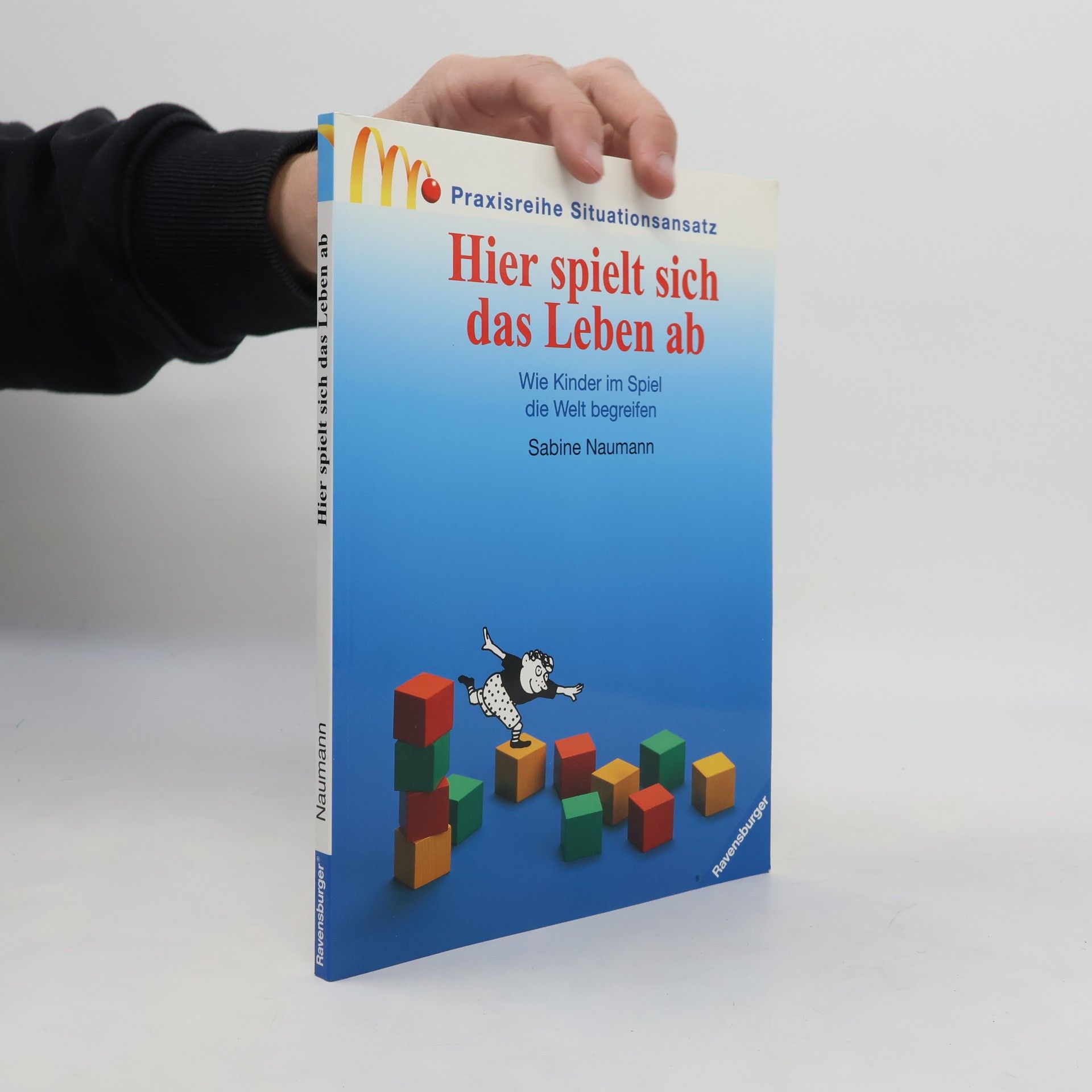 Sabine Naumann Praxisreihe Situationsansatz: Hier spielt sich das Leben ab