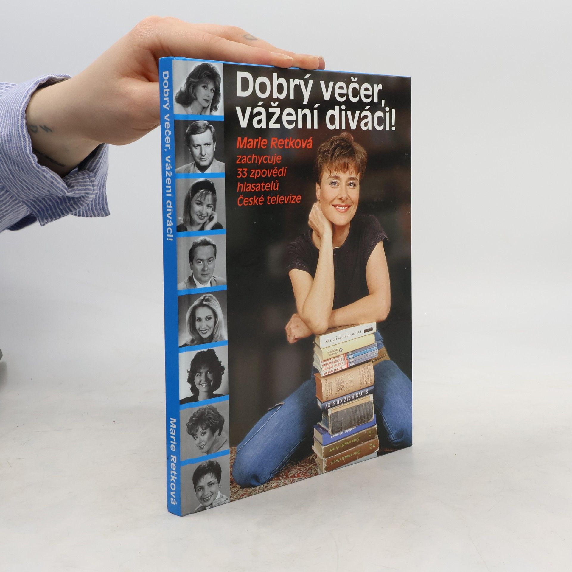 Marie Retková Dobrý večer, vážení diváci! : Marie Retková zachycuje 33 zpovědí hlasatelů České televiz