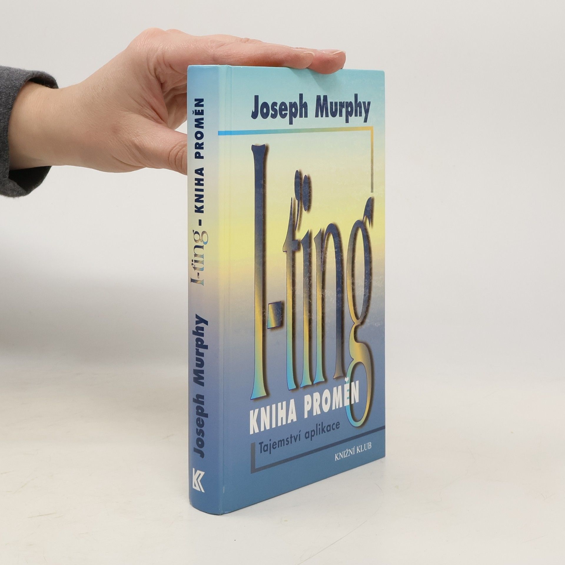 Joseph Murphy I-ťing - Kniha proměn. Tajemství aplikace.