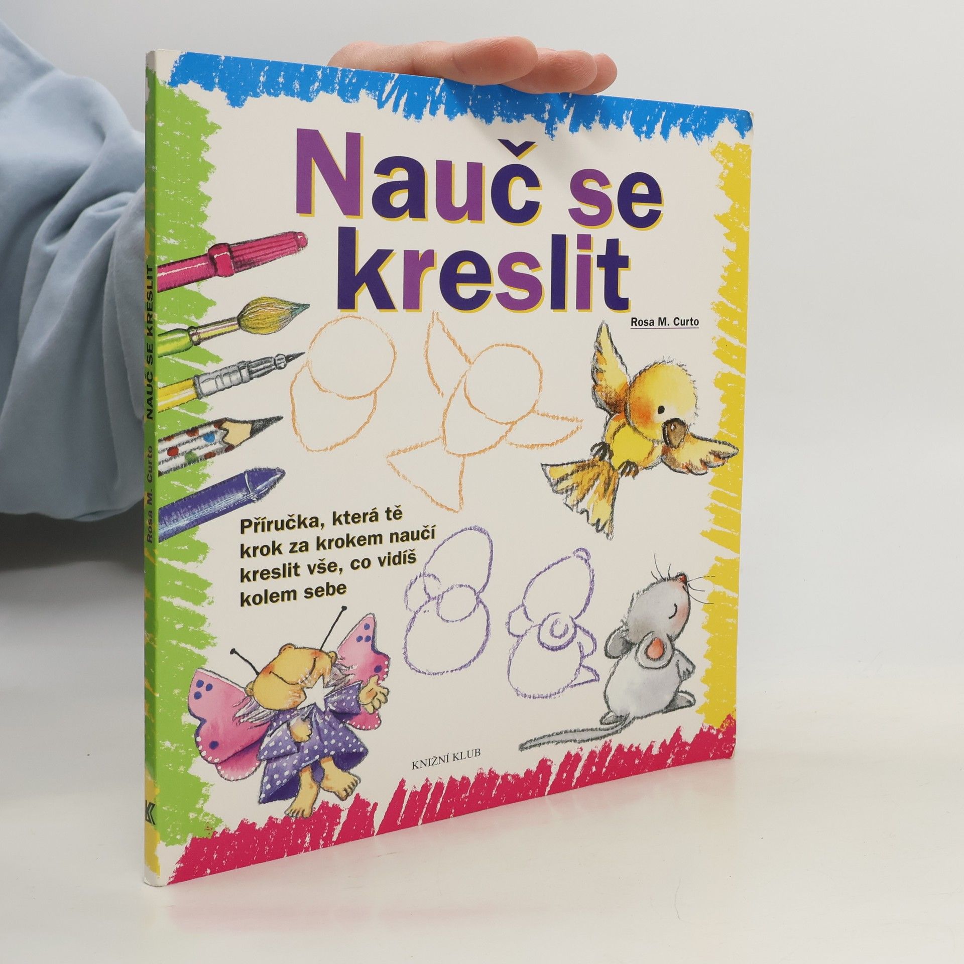 Nauč se kreslit. Příručka, která tě krok za krokem naučí kreslit vše, co vidíš kolem sebe