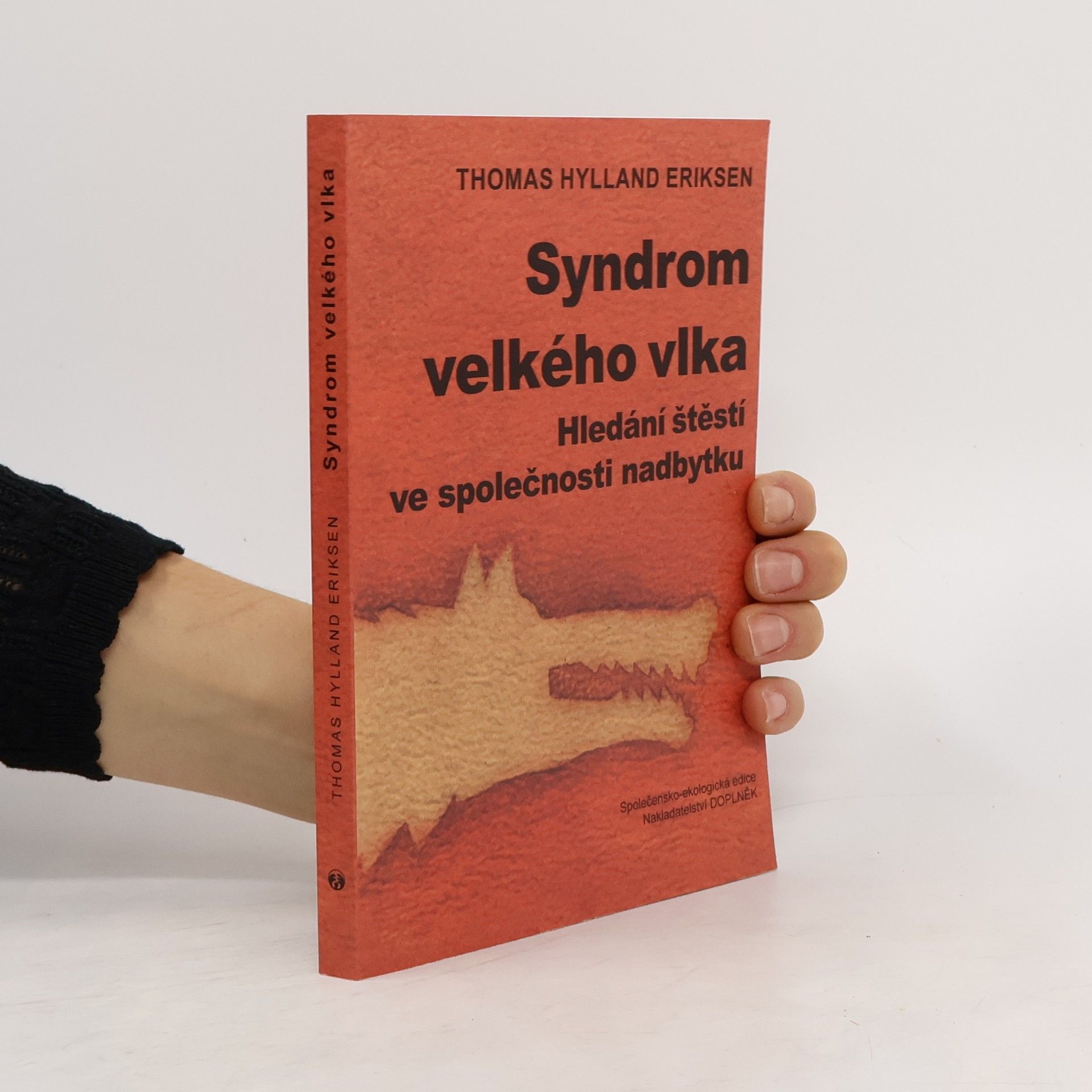 Thomas Hylland Eriksen Syndrom velkého vlka : hledání štěstí ve společnosti nadbytku