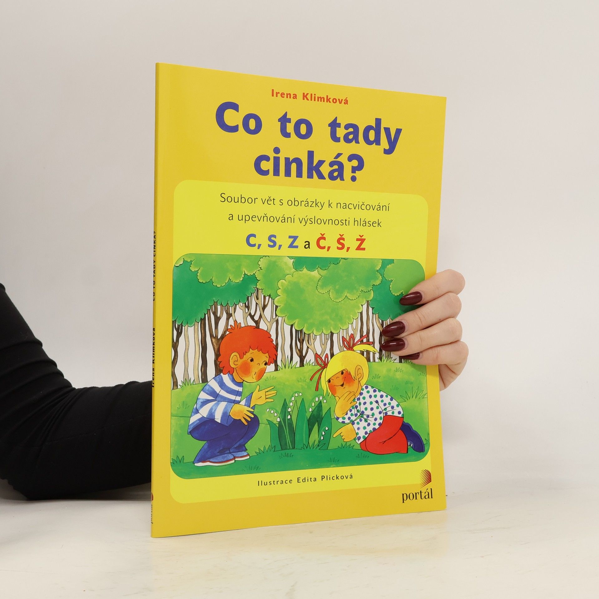 Irena Klimková Co to tady cinká? : soubor vět s obrázky k nacvičování a upevňování výslovnosti hlásek C, S, Z a Č, Š, Ž