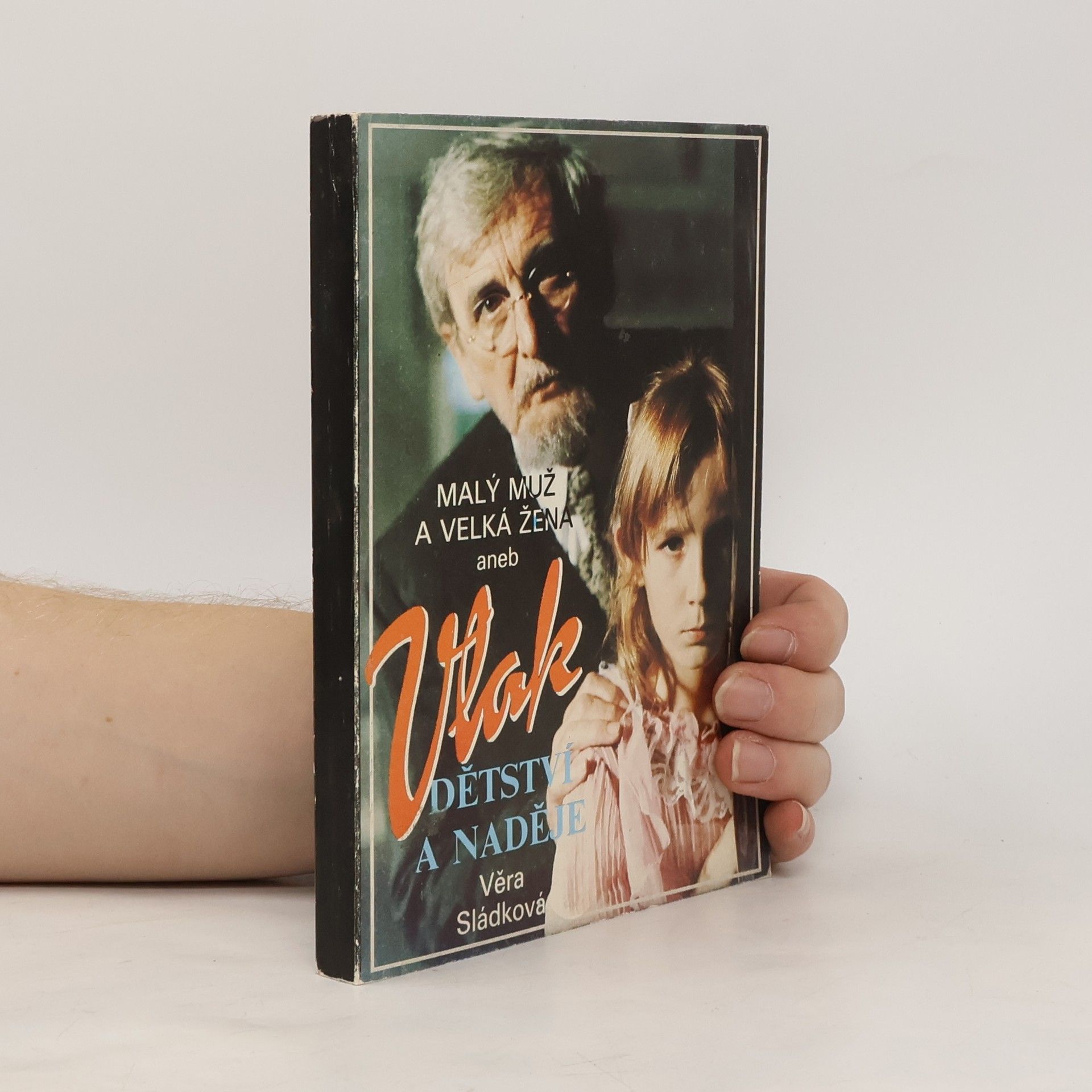 Věra Sládková Malý muž a Velká žena aneb Vlak dětství a naděje