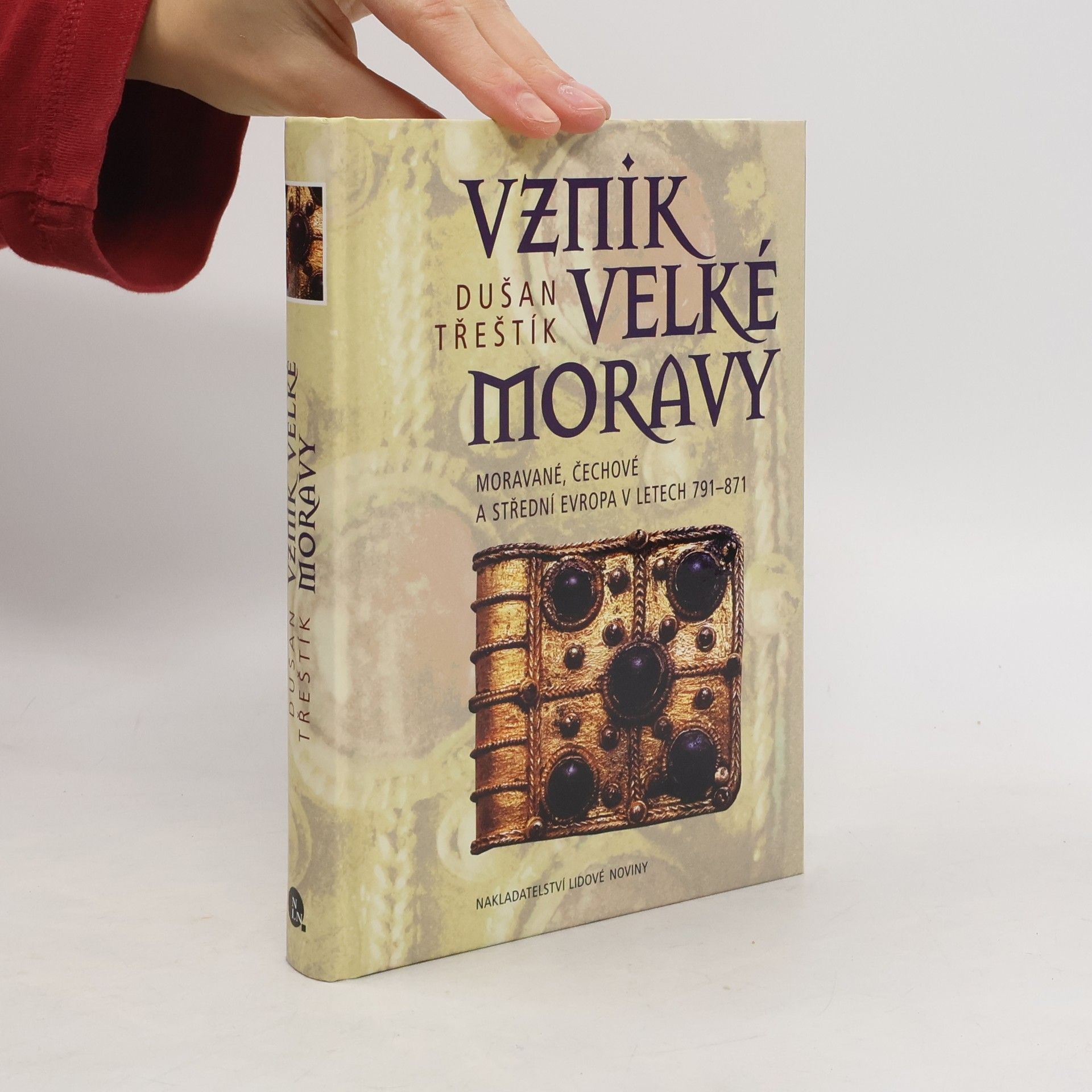 Dušan Třeštík Vznik Velké Moravy: Moravé, Čechové a Střední Evropa v letech 791-871