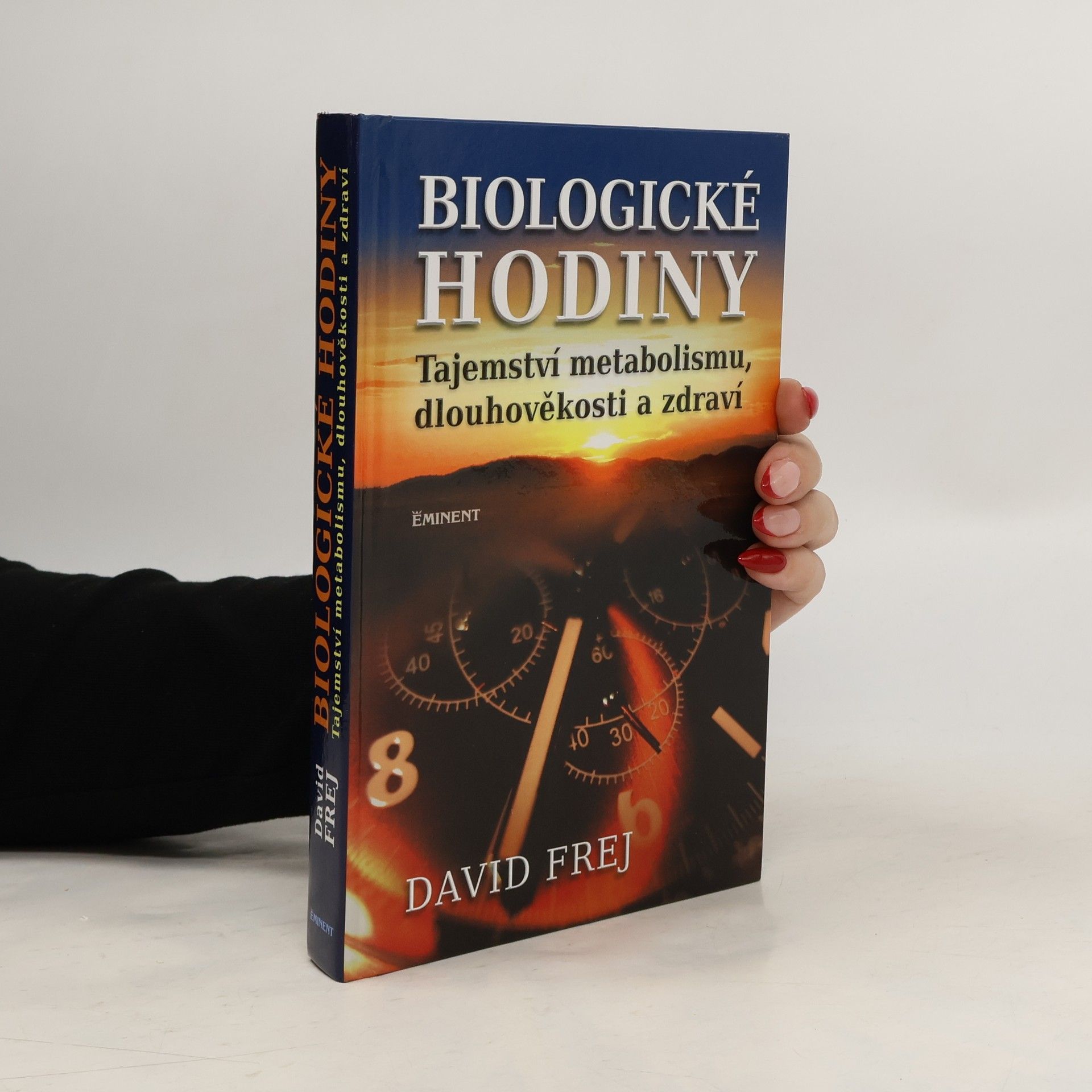 David Frej Biologické hodiny: Tajemství metabolismu, dlouhověkosti a zdraví