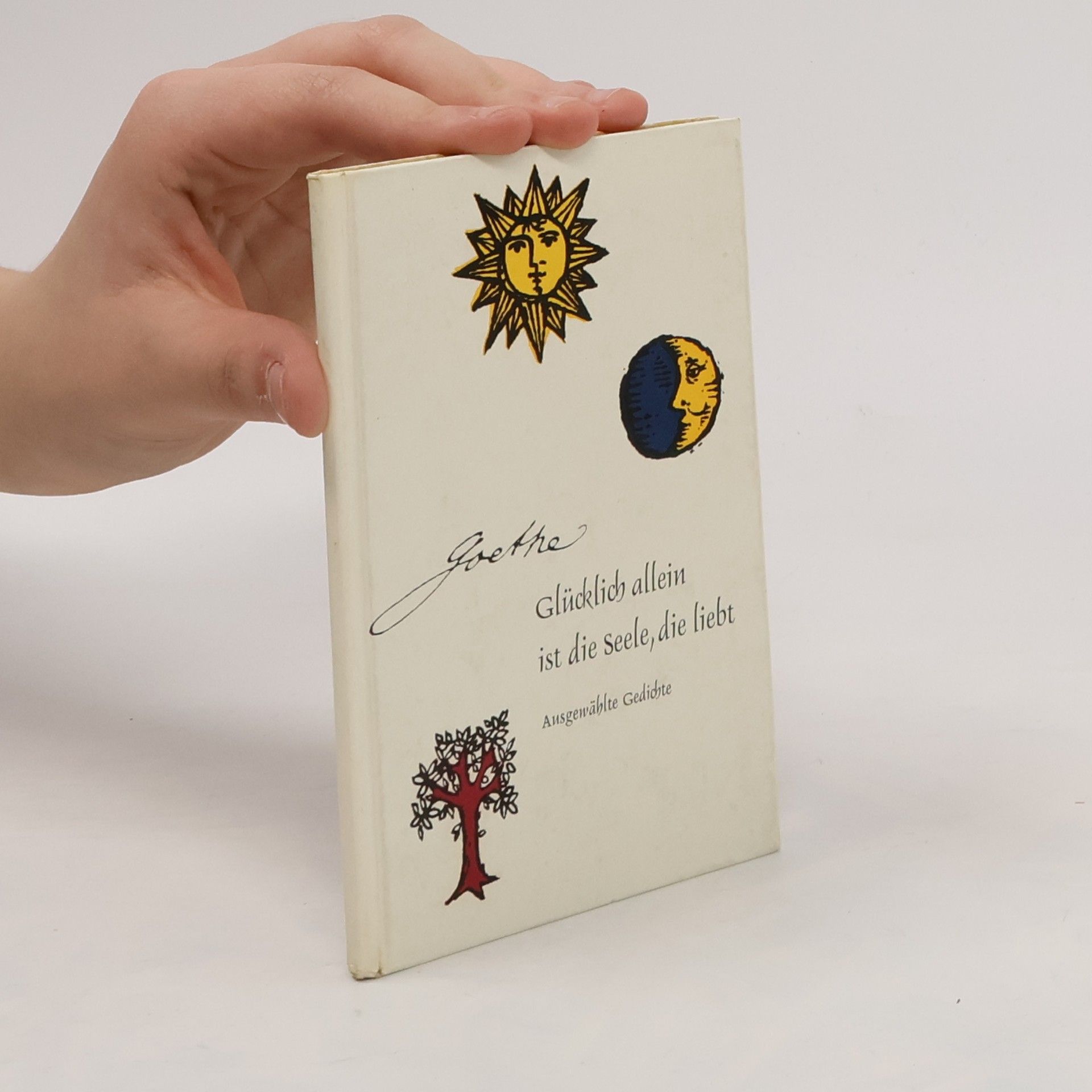 Johann Wolfgang von Goethe Glücklich allein ist die Seele, die liebt