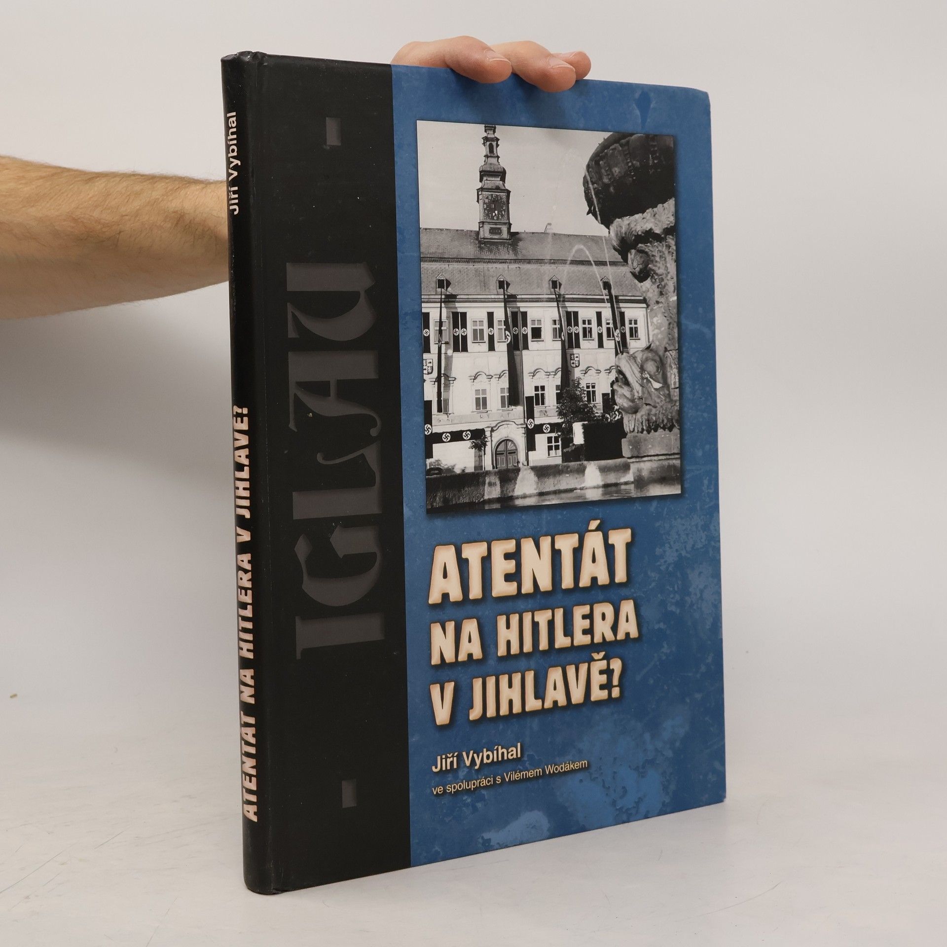 Jiří Vybíhal Atentát na Hitlera v Jihlavě?