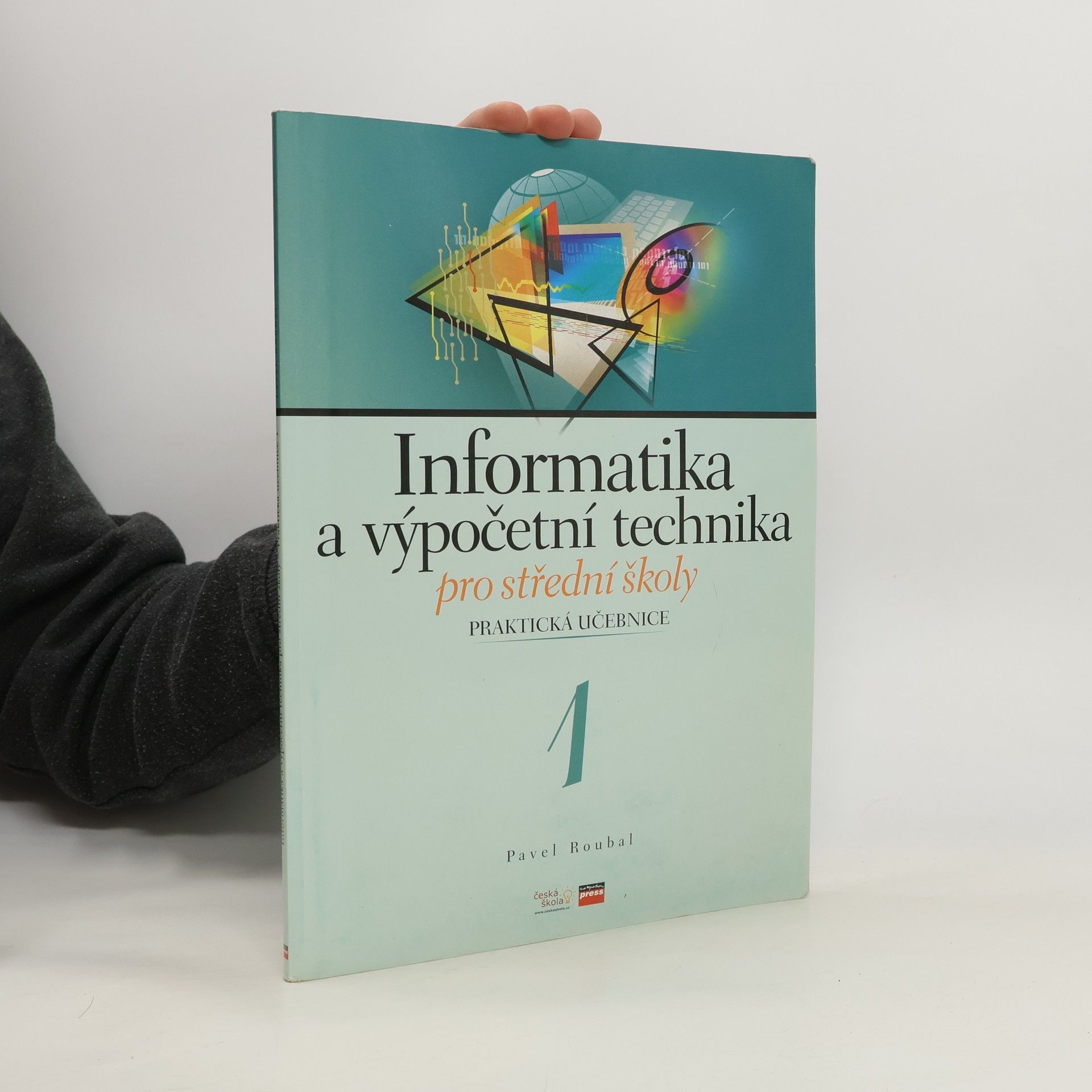 Pavel Roubal Informatika a výpočetní technika pro střední školy. Praktická učebnice 1