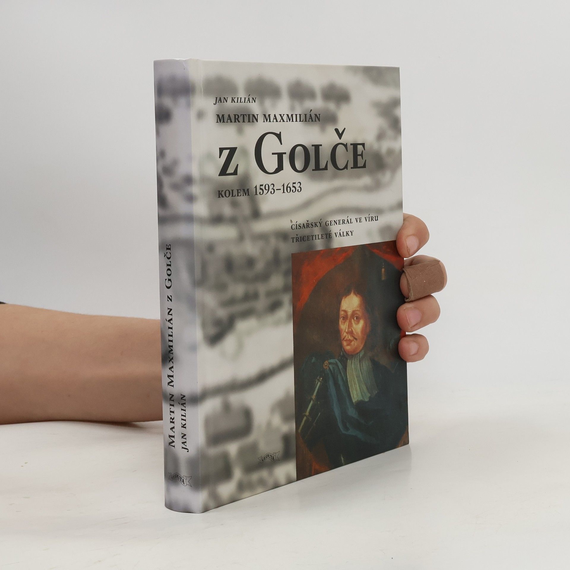 Jan Kilián Martin Maxmilián z Golče : (kolem 1593-1653) : císařský generál ve víru třicetileté války