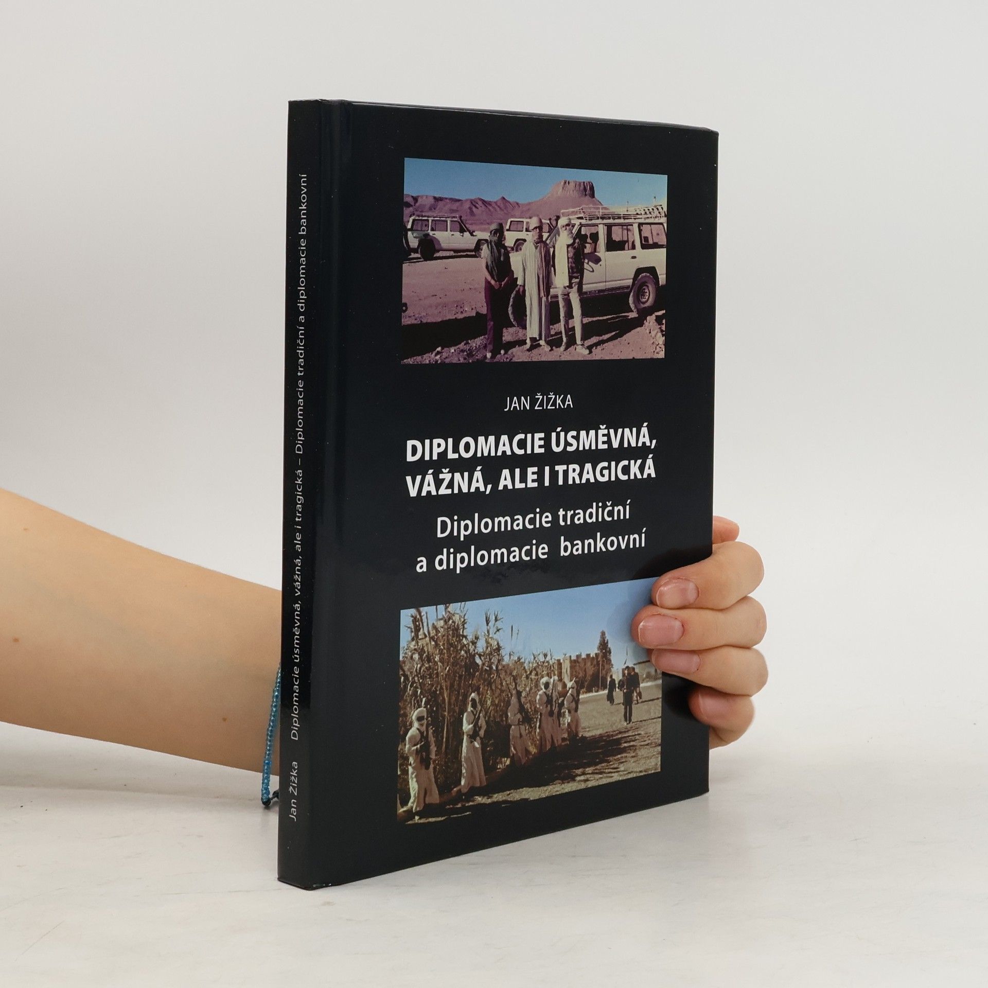 Jan Žižka Diplomacie úsměvná, vážná, ale i tragická : diplomacie tradiční a diplomacie bankovní