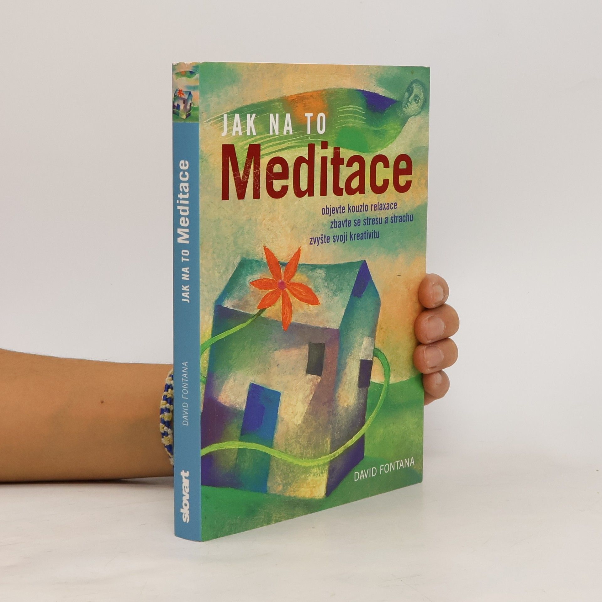 David Fontana Meditace: Objevte kouzlo relaxace, zbavte se stresu a strachu, zvyšte svoji kreativitu