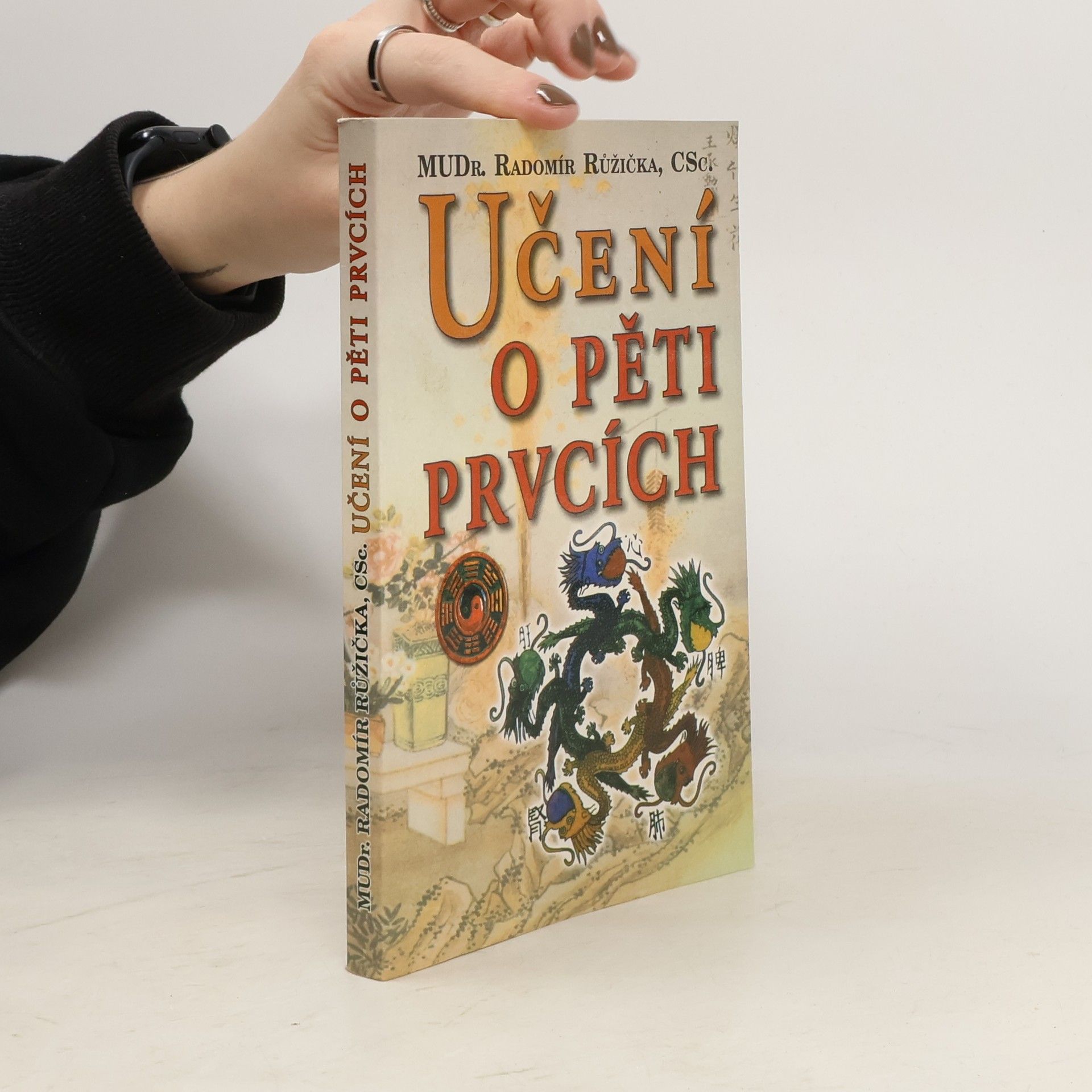 Radomír Růžička Učení o pěti prvcích: Principy prevence, diagnostiky a léčby podle zákona pěti prvků