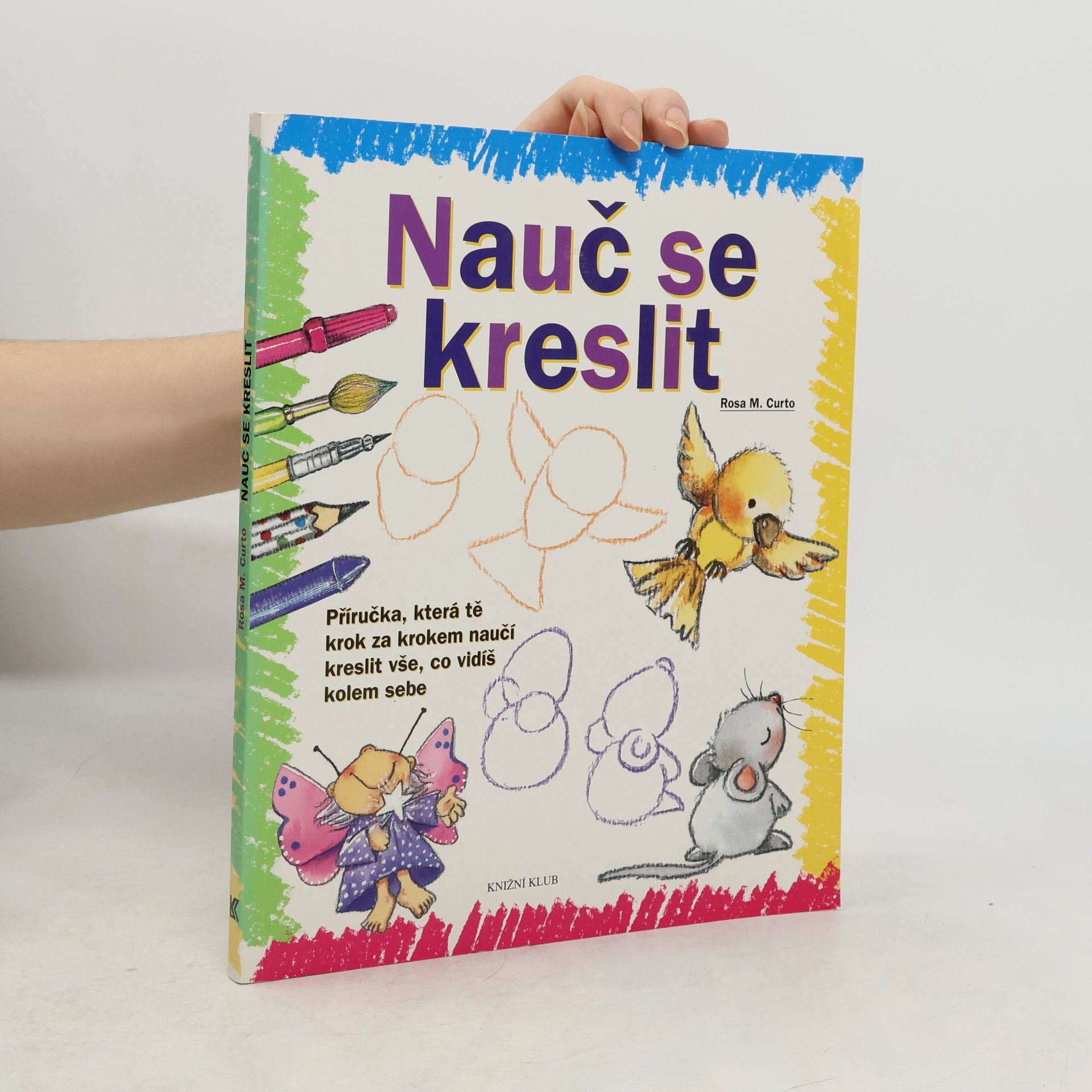 Nauč se kreslit. Příručka, která tě krok za krokem naučí kreslit vše, co vidíš kolem sebe