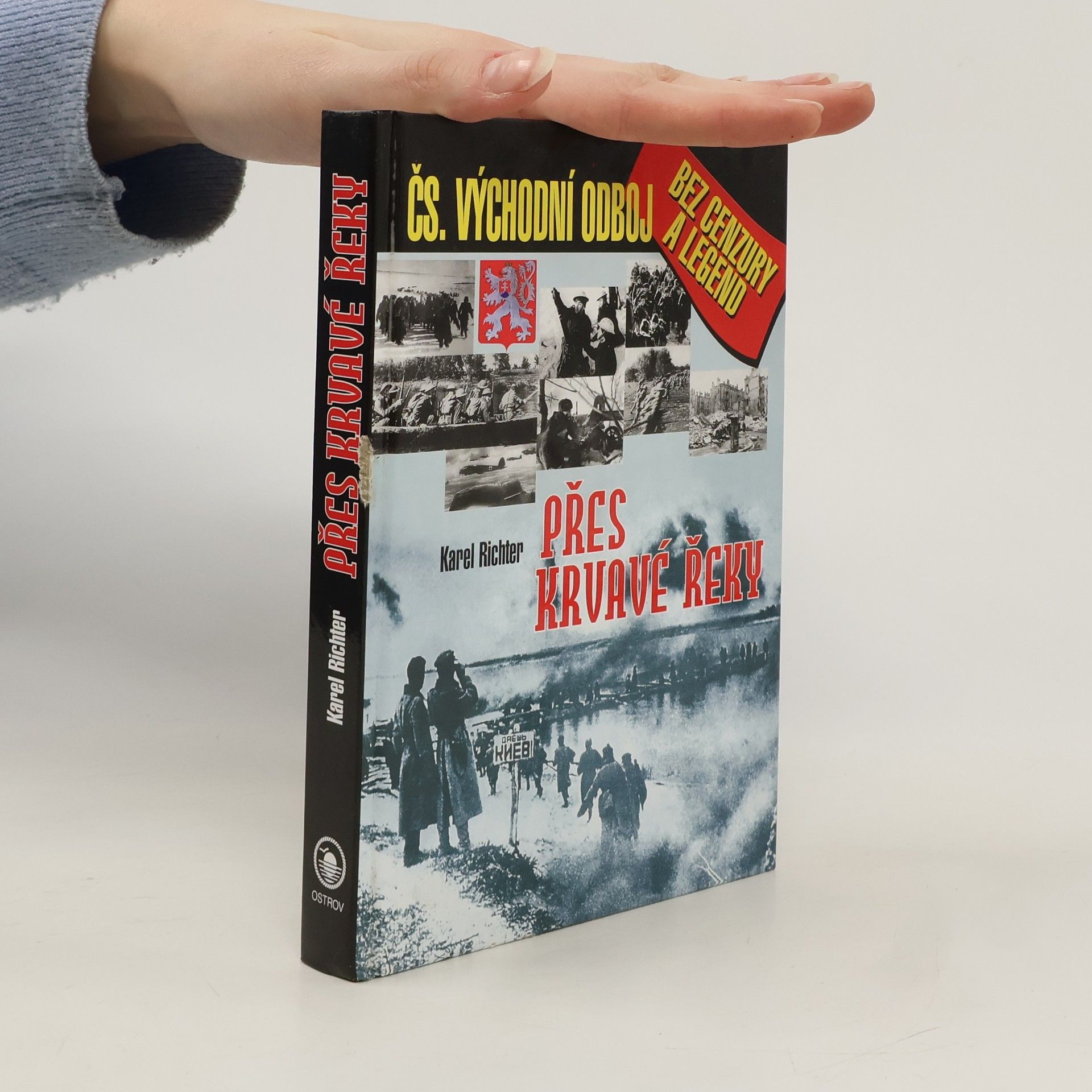 Karel Richter Přes krvavé řeky: Československý východní odboj bez cenzury a legend
