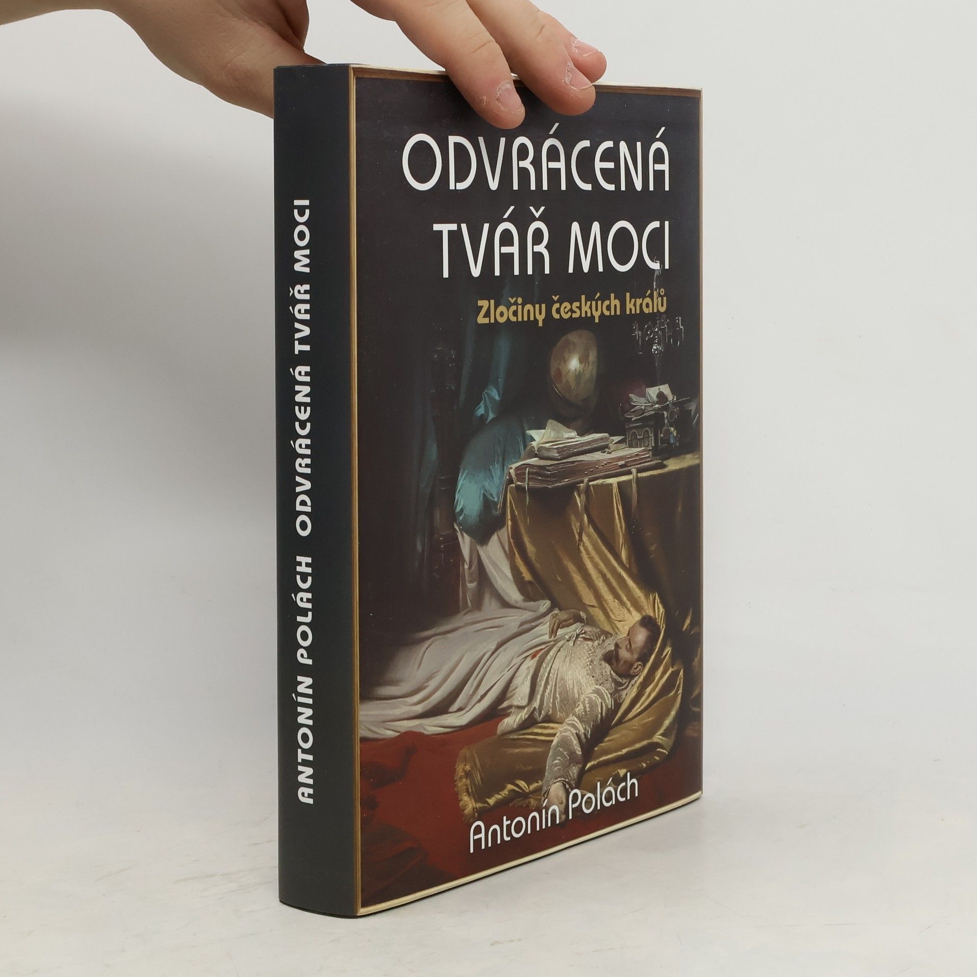 Antonín Polách Odvrácená tvář moci: Zločiny českých králů