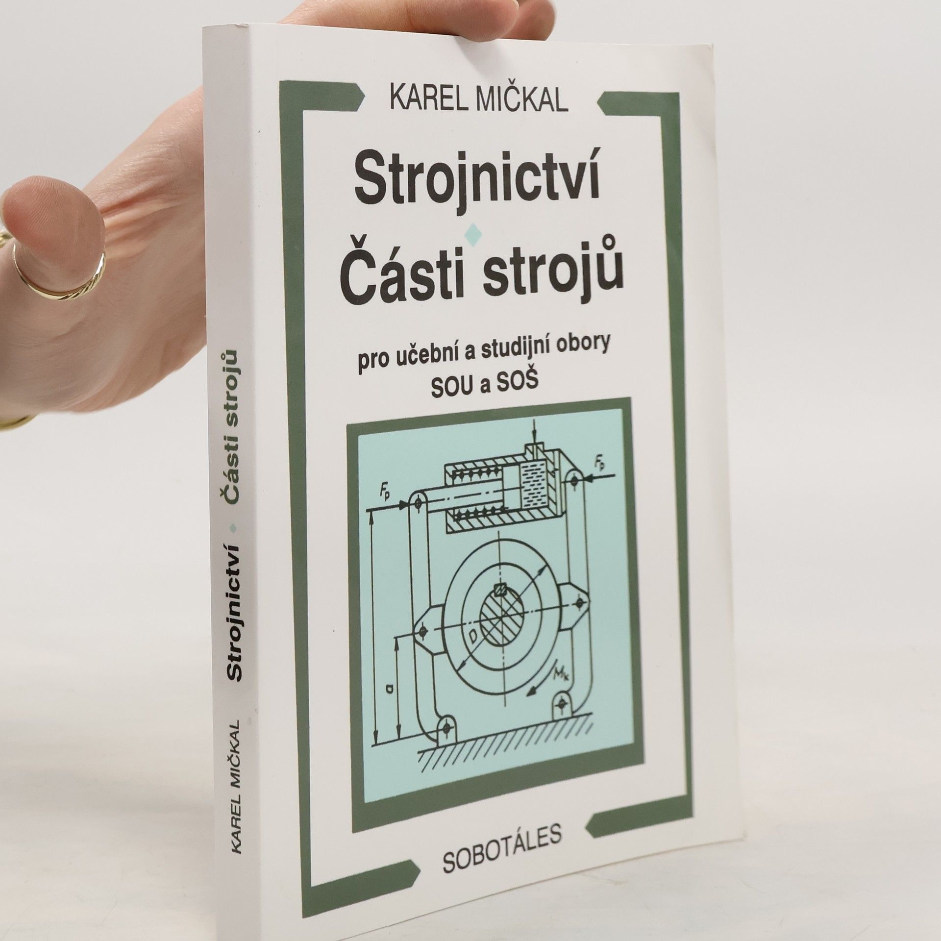 Karel Mičkal Strojnictví ; Části strojů : pro učební a studijní obory SOU a SOŠ