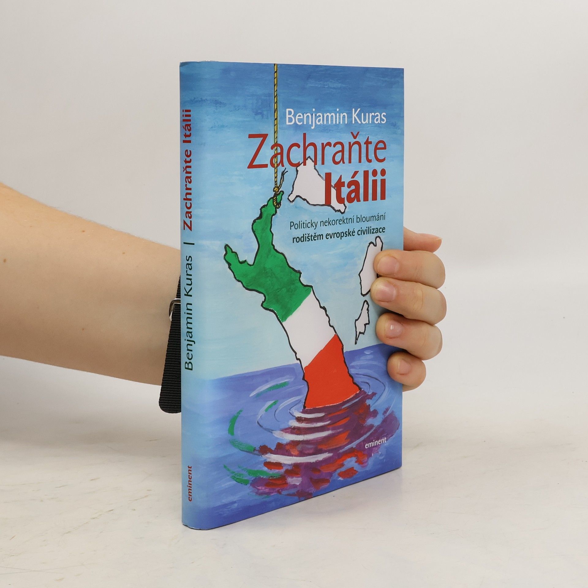 Benjamin Kuras Zachraňte Itálii. Politicky nekorektní bloumání rodištěm evropské civilizace