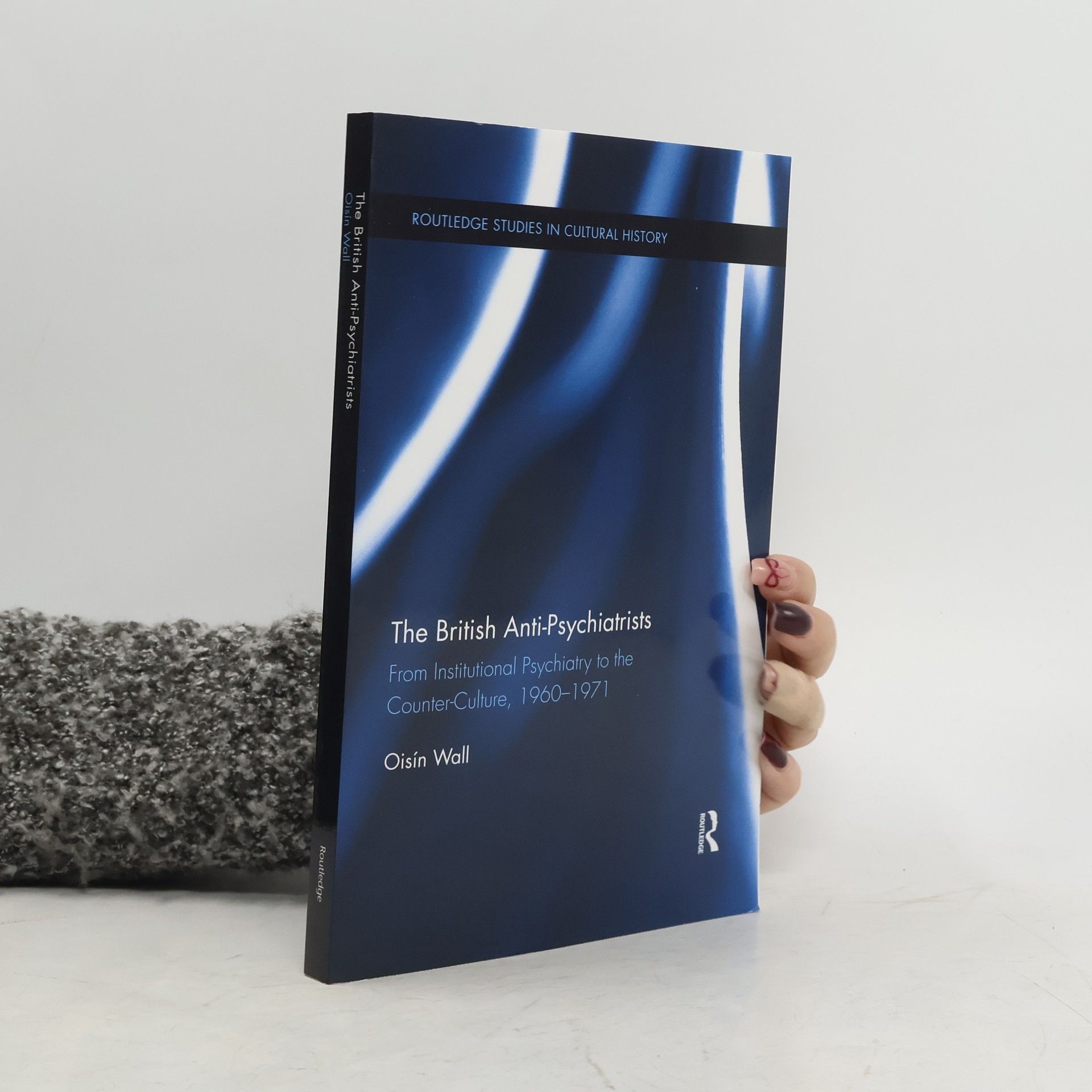 Oisín Wall Routledge Studies in Cultural History: The British Anti-Psychiatrists