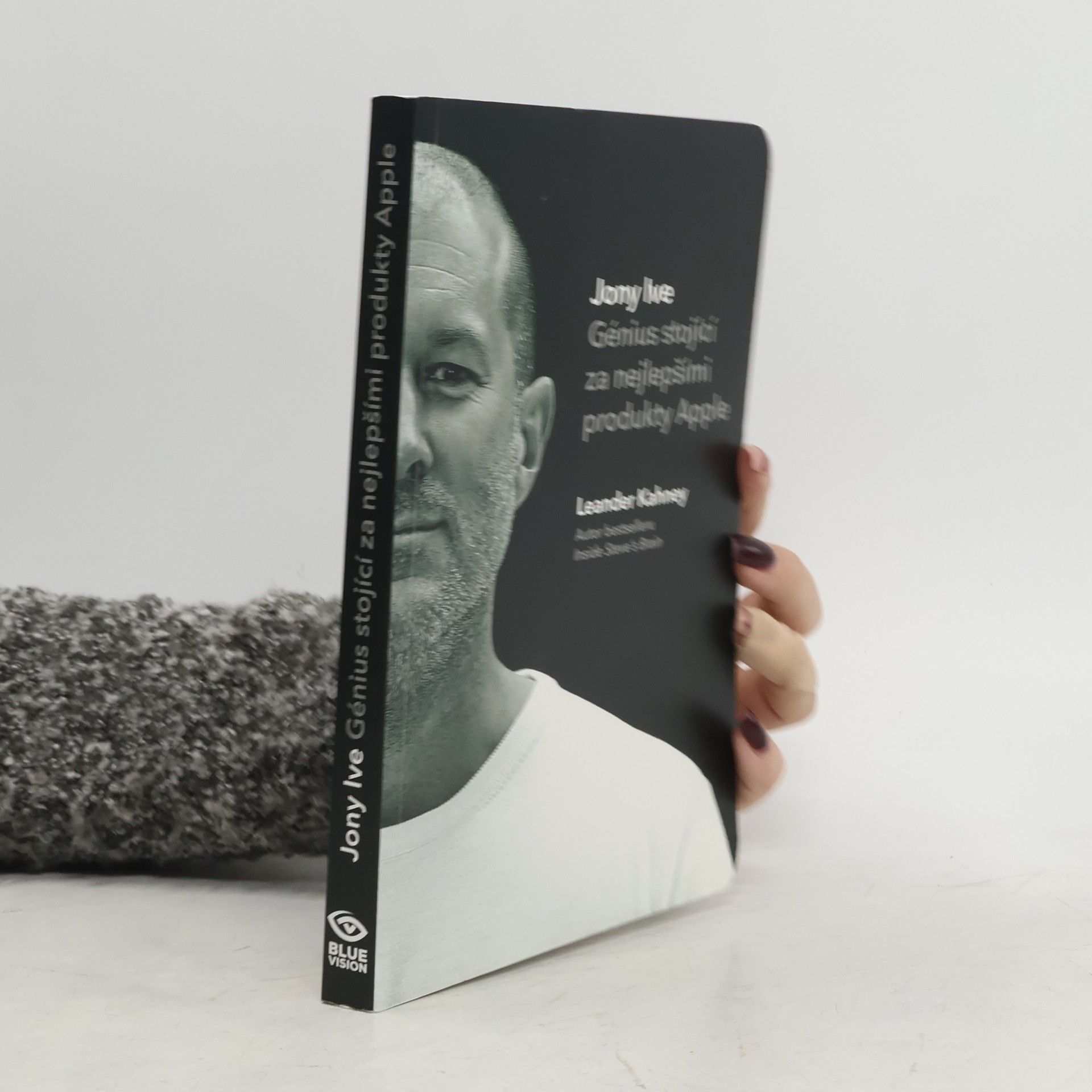 Leander Kahney Jony Ive - Génius stojící za nejlepšími produkty Apple