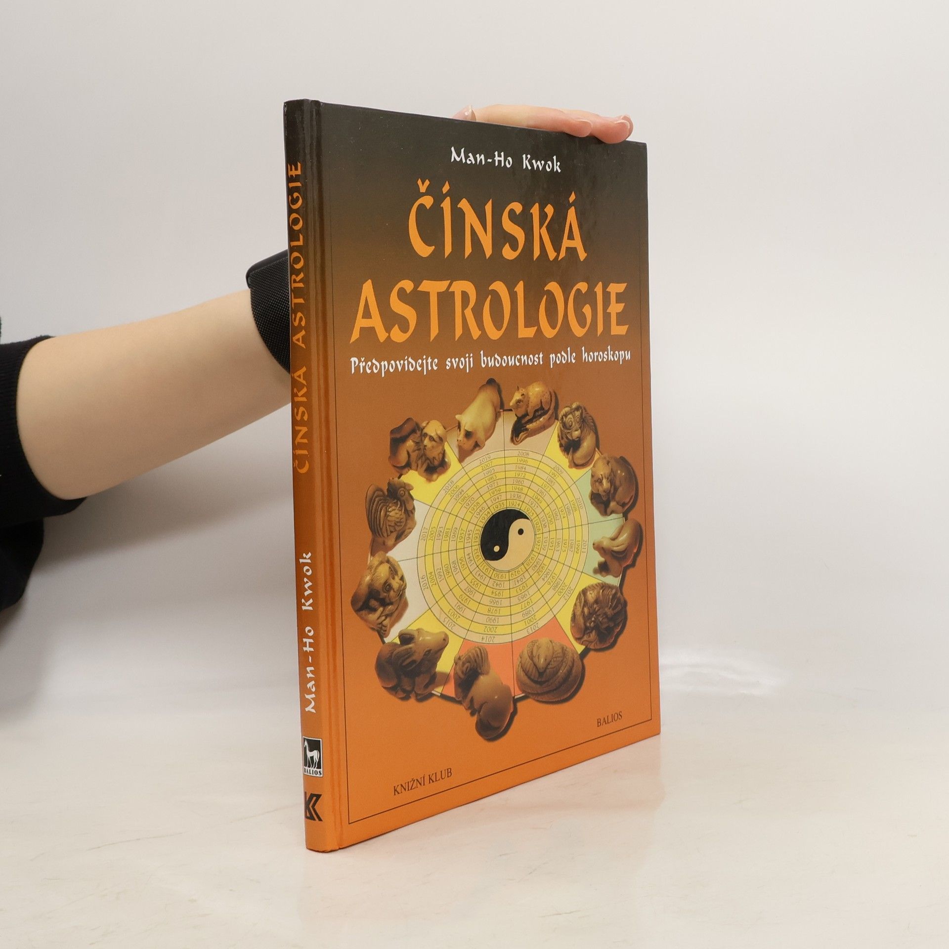 Kwok Man-Ho Čínská astrologie. Předpovídejte svoji budoucnost podle čínského horoskopu