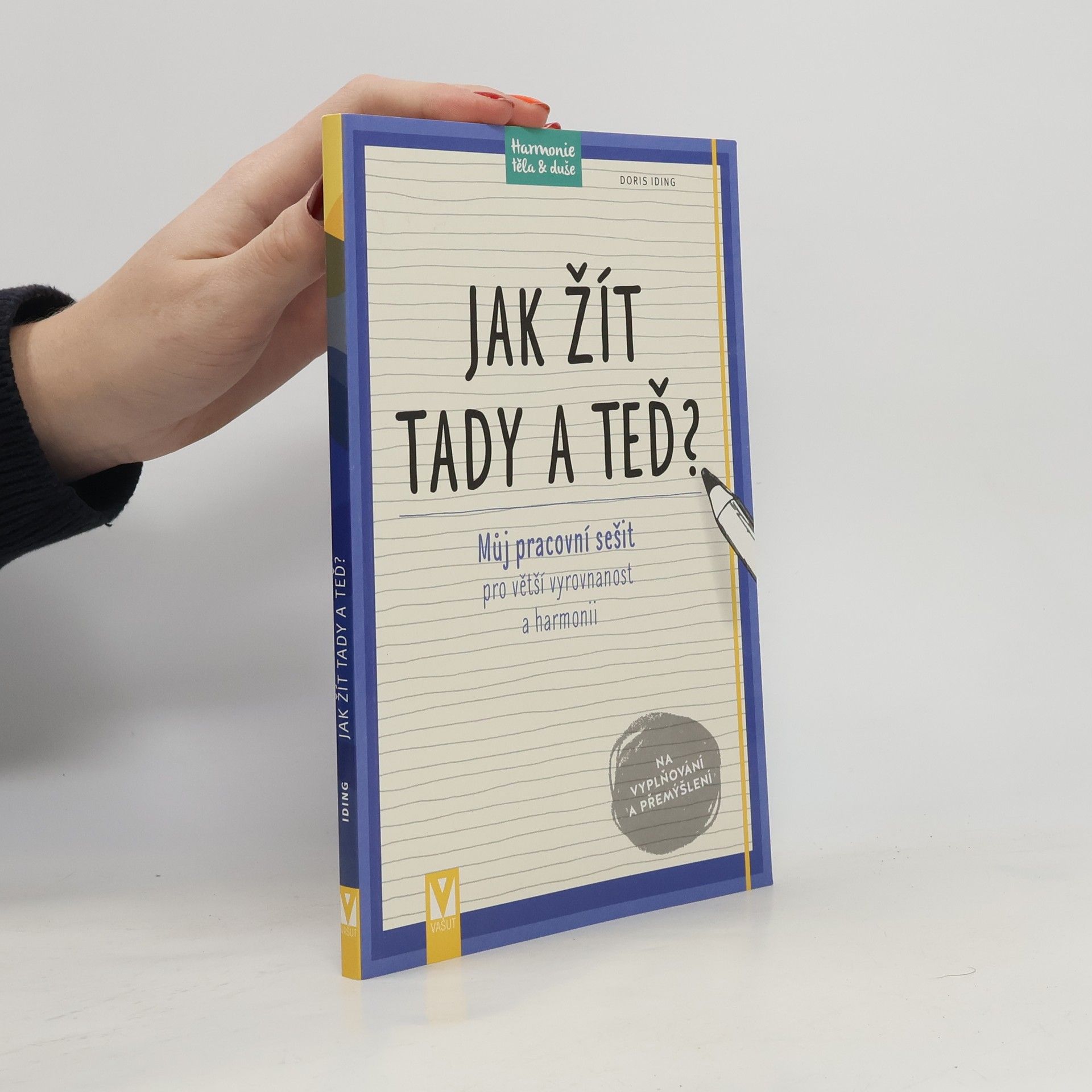 Doris Iding Jak žít tady a teď? : můj pracovní sešit pro větší vyrovnanost a harmonii