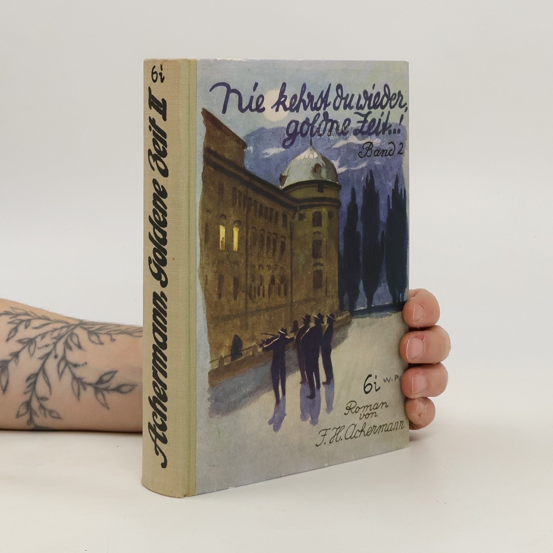 F. H. Ackermann Nie kehrst du wieder, goldene Zeit! Band 2