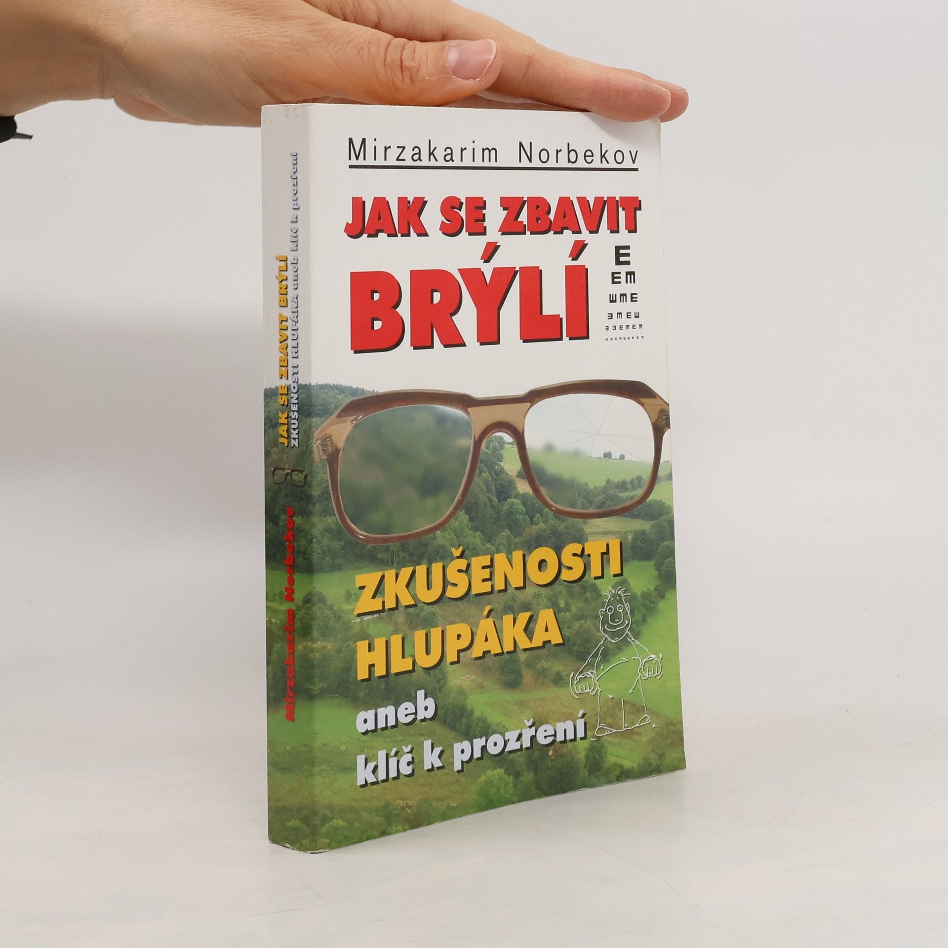 Mirzakarim Norbekov Jak se zbavit brýlí. Zkušenosti hlupáka, aneb, klíč k prozření