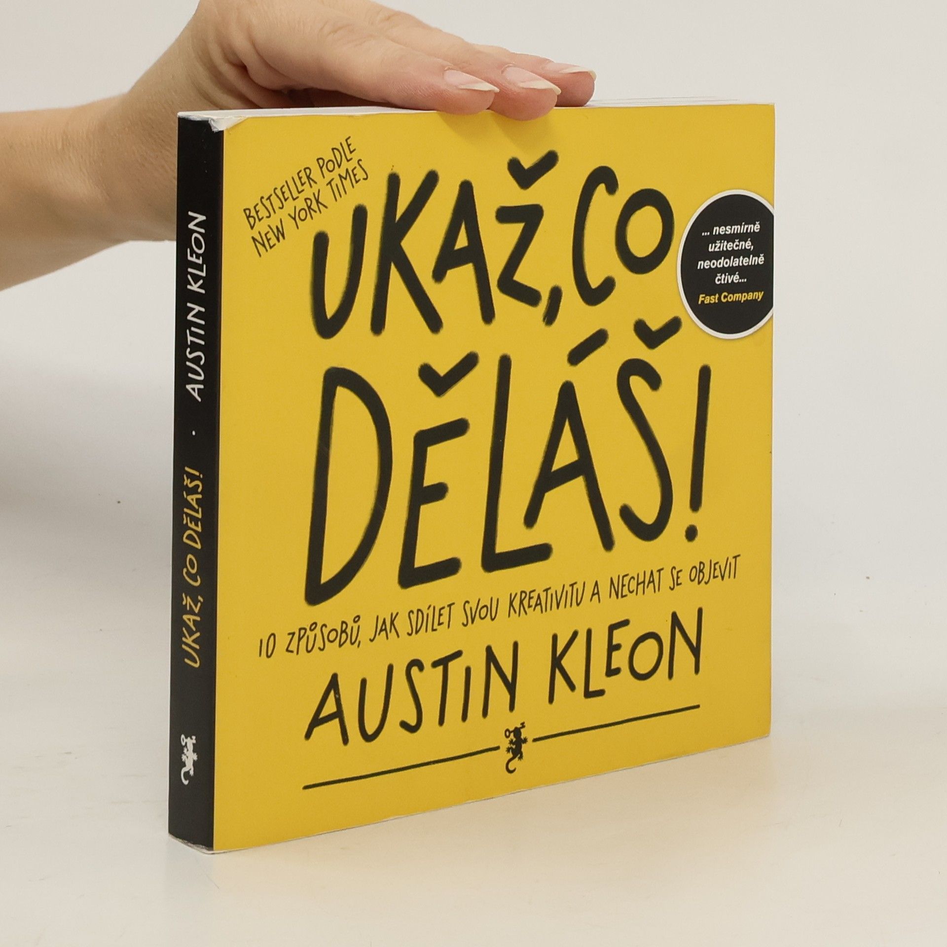 Austin Kleon Ukaž, co děláš! 10 způsobů, jak sdílet svou kreativitu a nechat se objevit