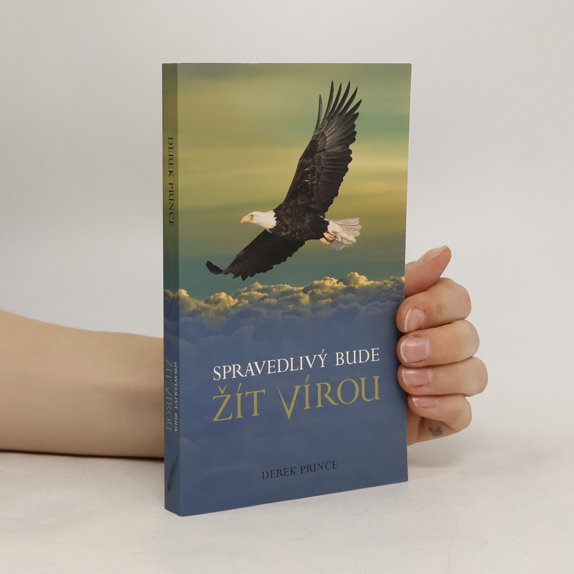 Derek Prince Spravedlivý bude žít vírou