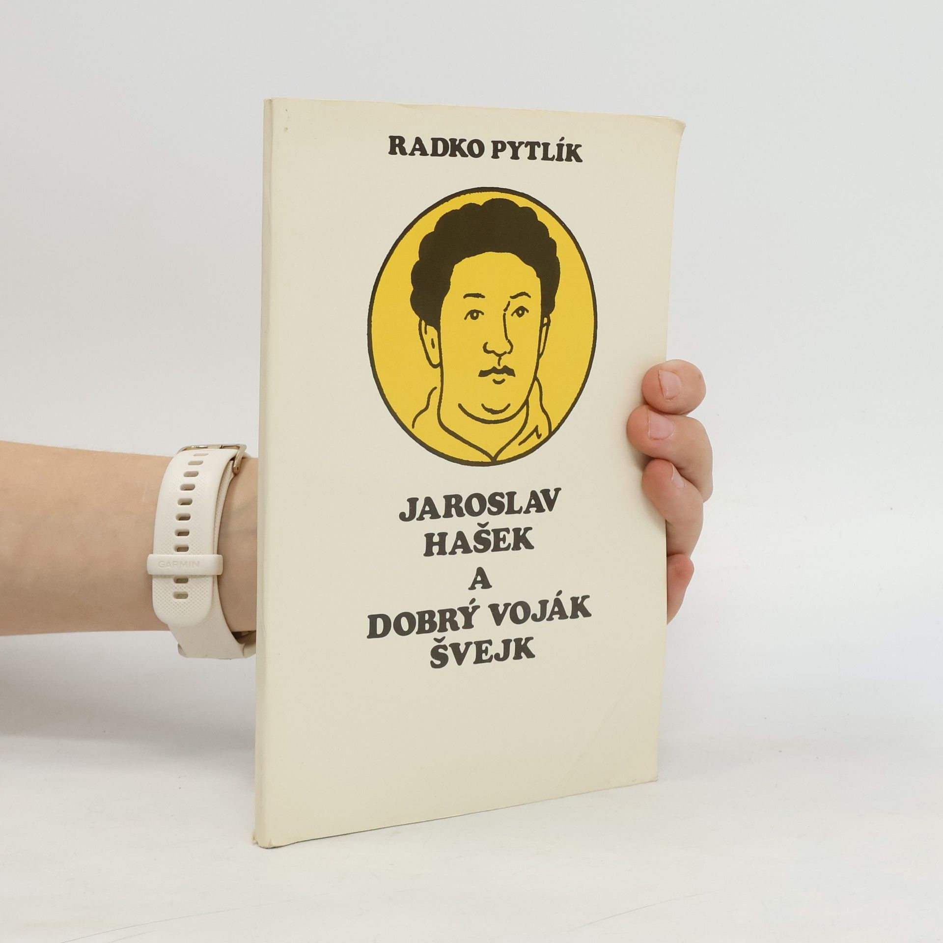 Radko Pytlík Jaroslav Hašek a Dobrý voják Švejk