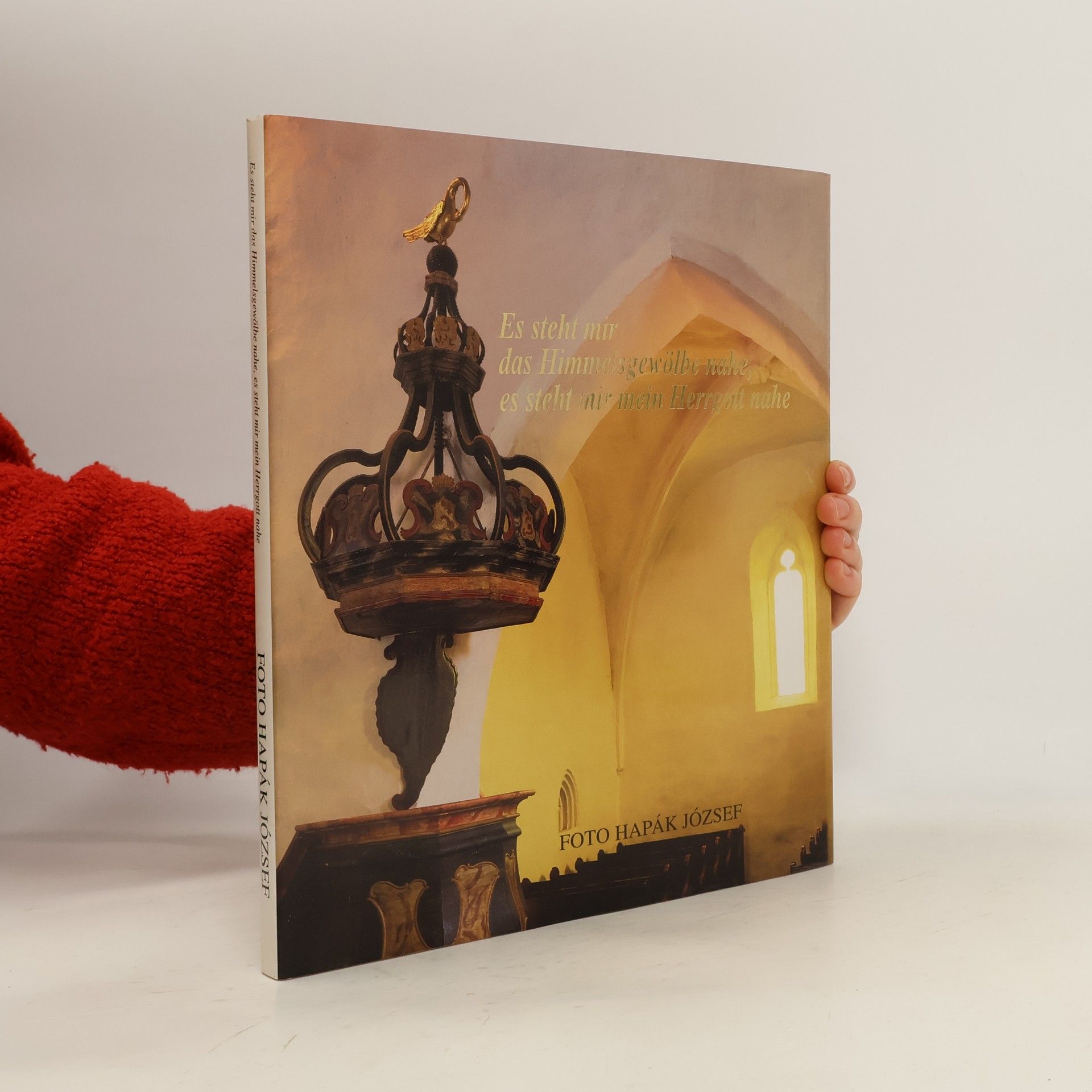 Hapák József Es steht mir das Himmelsgewölbe nahe, es steht mir mein Herrgott nahe