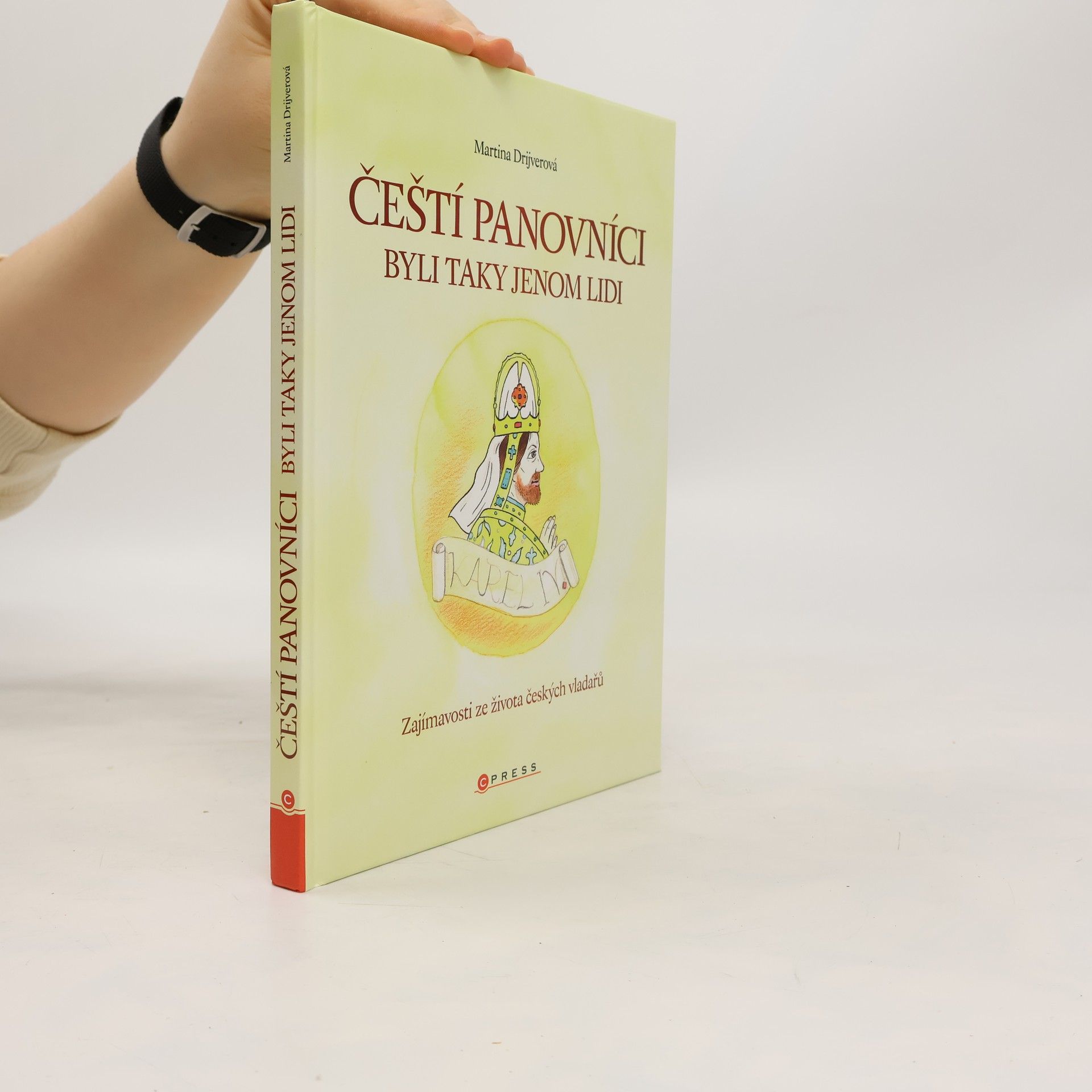 Martina Drijverová Čeští panovníci byli taky jenom lidi: Zajímavosti ze života českých vladařů