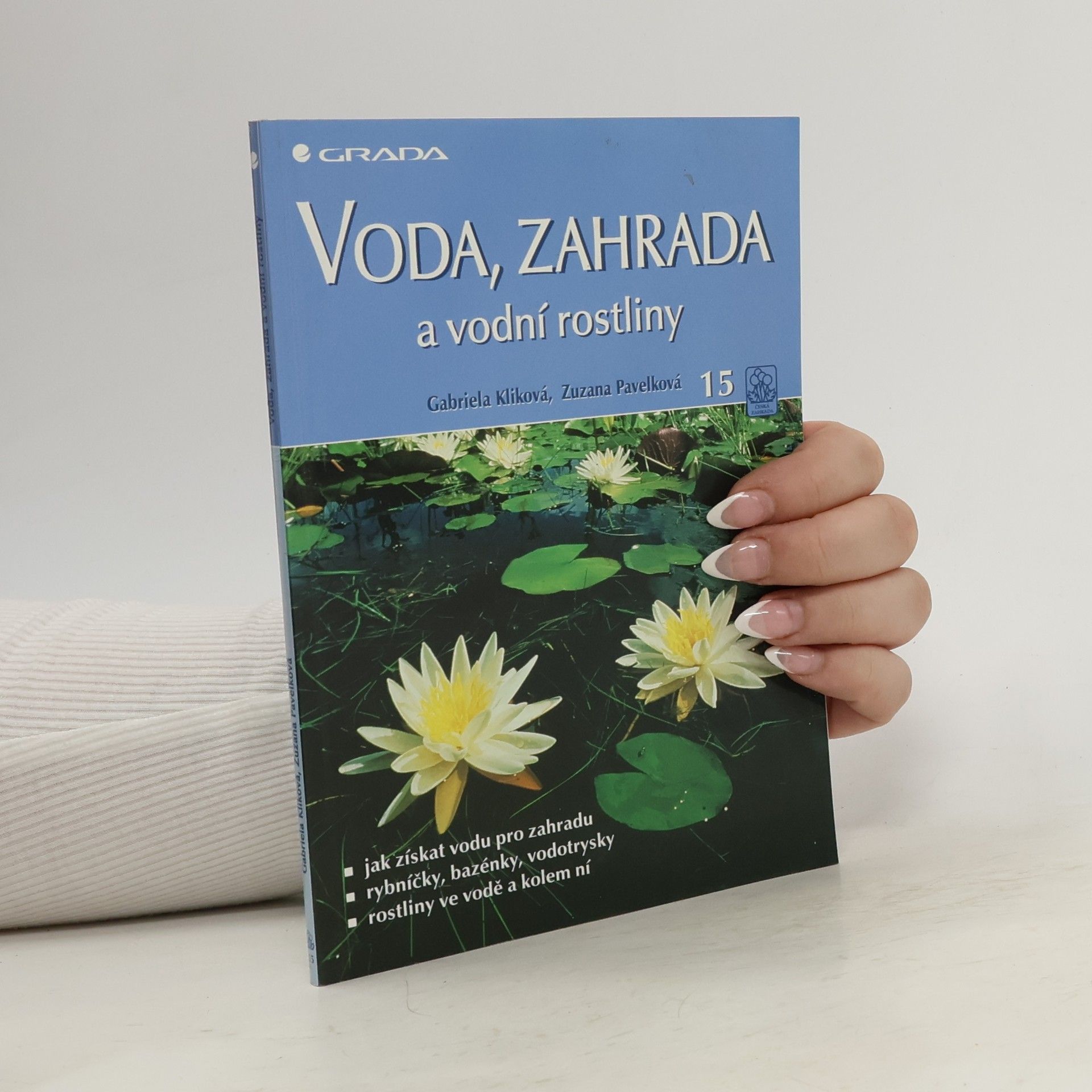 Gabriela Kliková Voda, zahrada a vodní rostliny