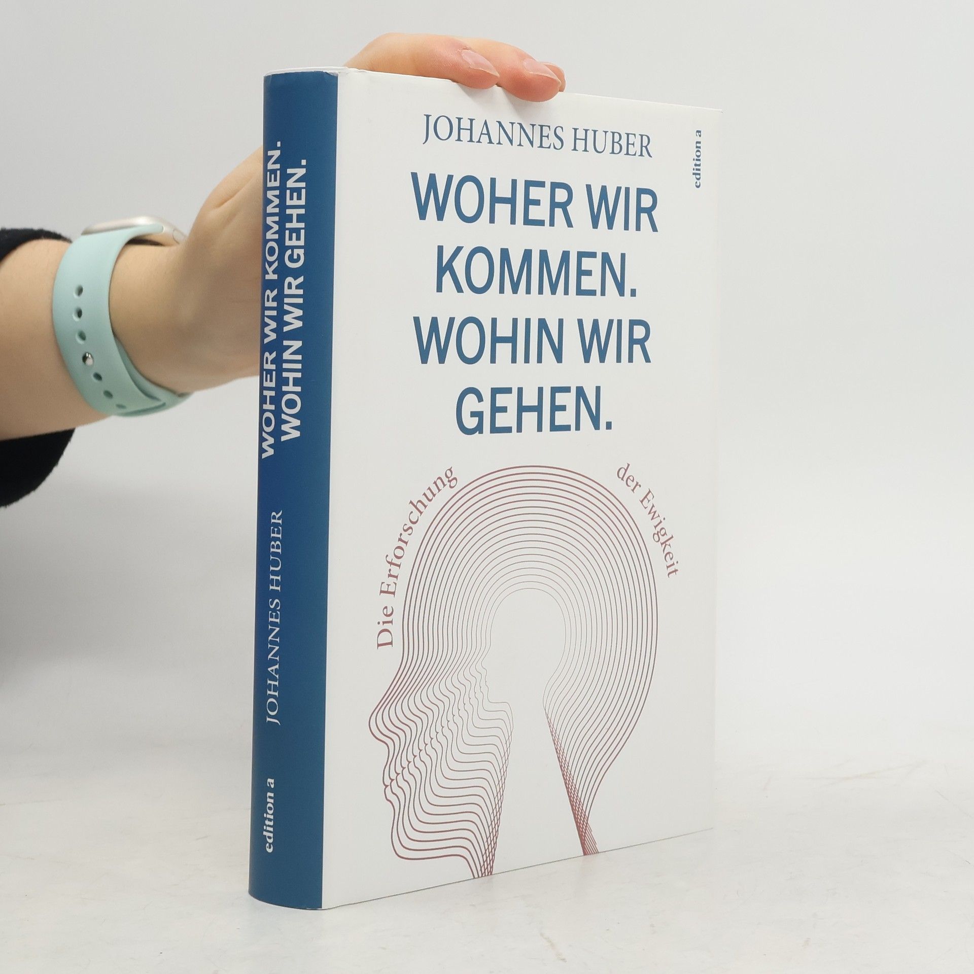 Johannes Huber Woher wir kommen. Was wir sind. Wohin wir gehen.